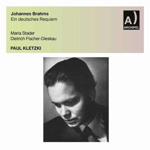 Johannes Brahms  
Ein deutsches Requiem  

Maria Stader  
Dietrich Fischer-Dieskau  

PAUL KLETZKI  

ARCHIPEL
