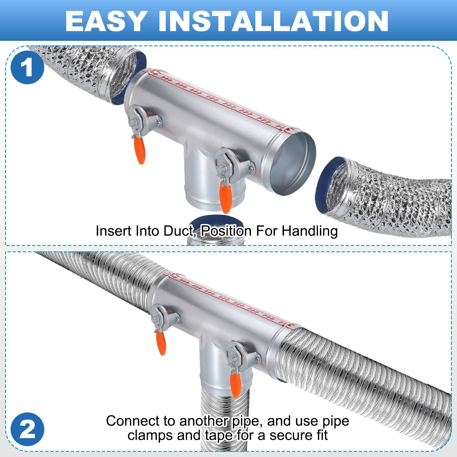 EASY INSTALLATION

1. Insert Into Duct, Position For Handling

2. Connect to another pipe, and use pipe clamps and tape for a secure fit