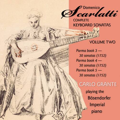 Domenico Scarlatti  
COMPLETE KEYBOARD SONATAS  
VOLUME TWO  

Parma book 3 — 30 sonatas (1752)  
Parma book 4 — 30 sonatas (1752)  
Parma book 5 — 30 sonatas (1752)  

CARLO GRANTE  
playing the Bösendorfer Imperial piano