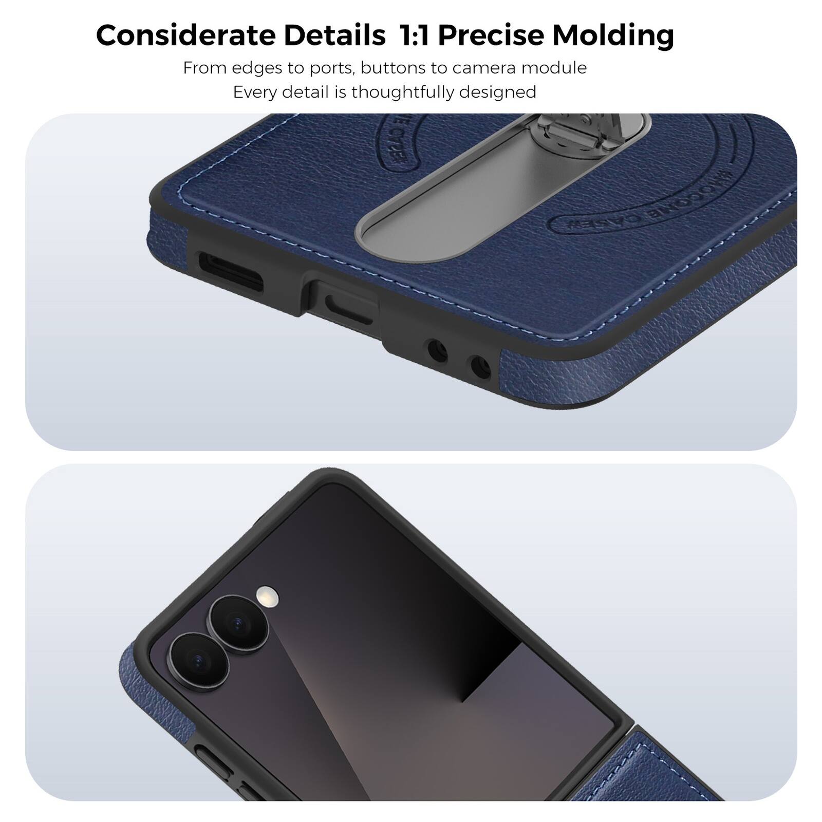 Considerate Details 1:1 Precise Molding  
From edges to ports, buttons to camera module  
Every detail is thoughtfully designed
