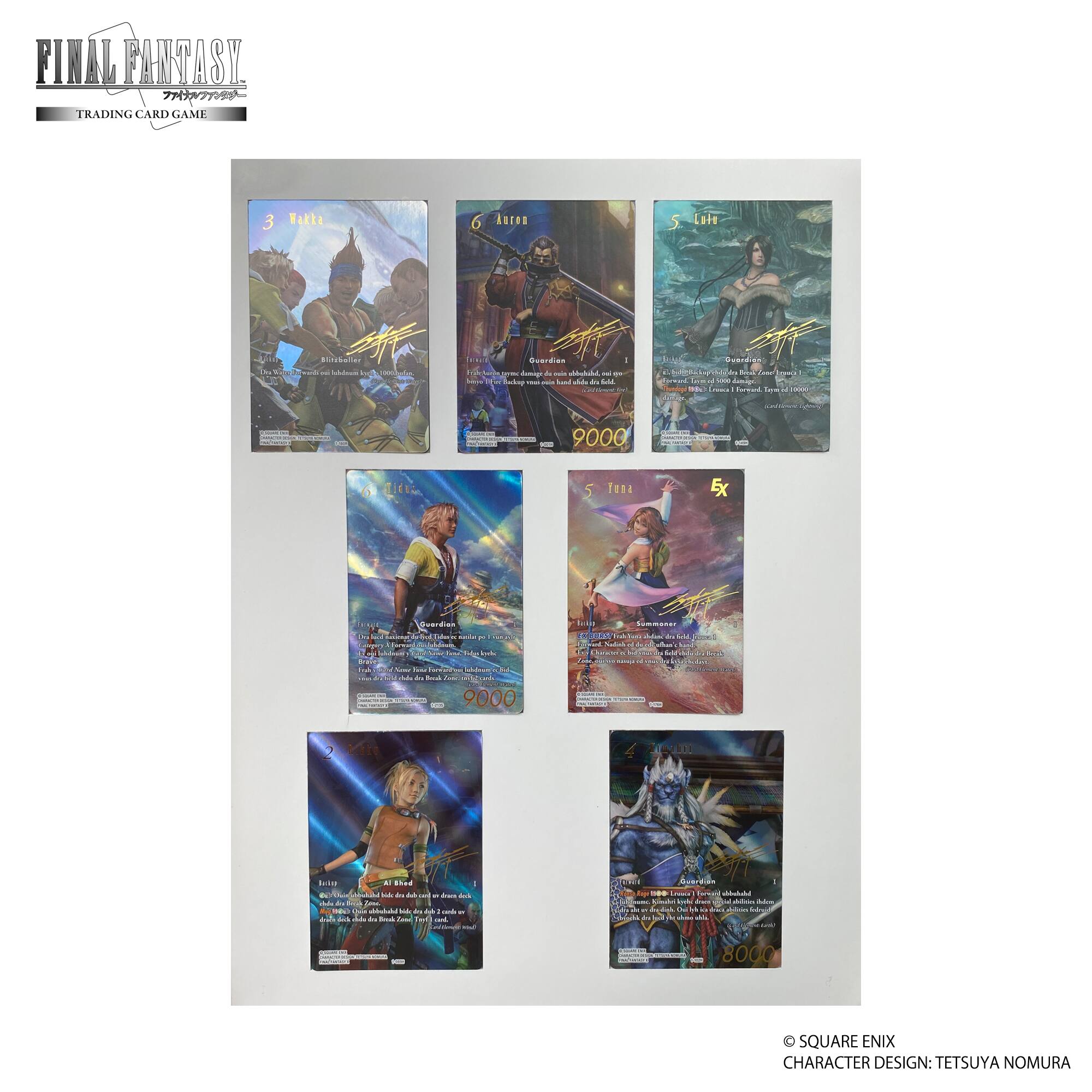 FINAL FANTASY  
TRADING CARD GAME

3  
Wakka  
Mitzballer  
Guardian  
9000

6  
Auron  
Guardian  
9000

5  
Lulu  
Guardian  
9000

5x  
Tidus  
Guardian  
9000

2  
Yuna  
Guardian  
8000

© SQUARE ENIX  
CHARACTER DESIGN: TETSUYA NOMURA