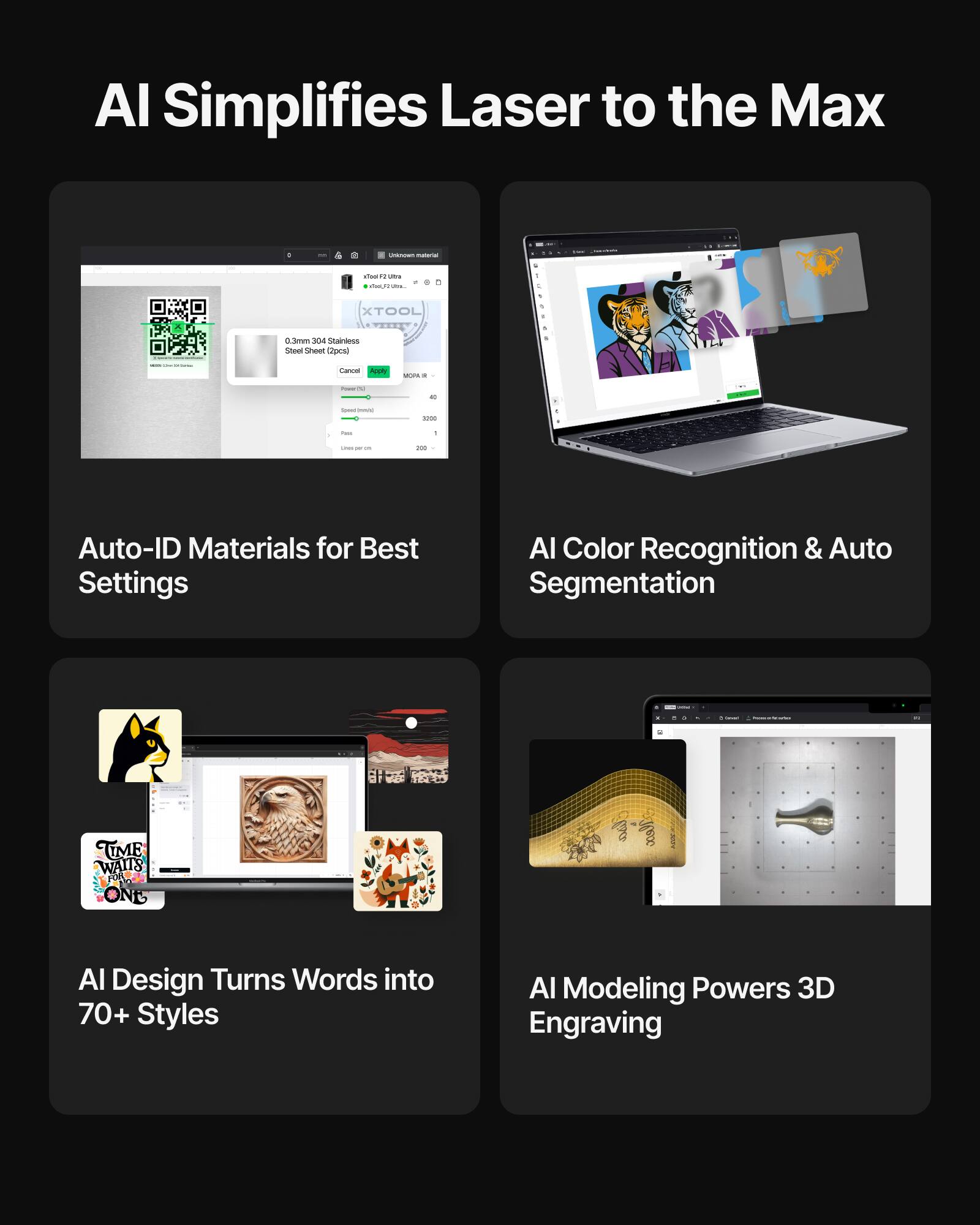 AI Simplifies Laser to the Max

- Auto-ID Materials for Best Settings
- AI Color Recognition & Auto Segmentation
- AI Design Turns Words into 70+ Styles
- AI Modeling Powers 3D Engraving