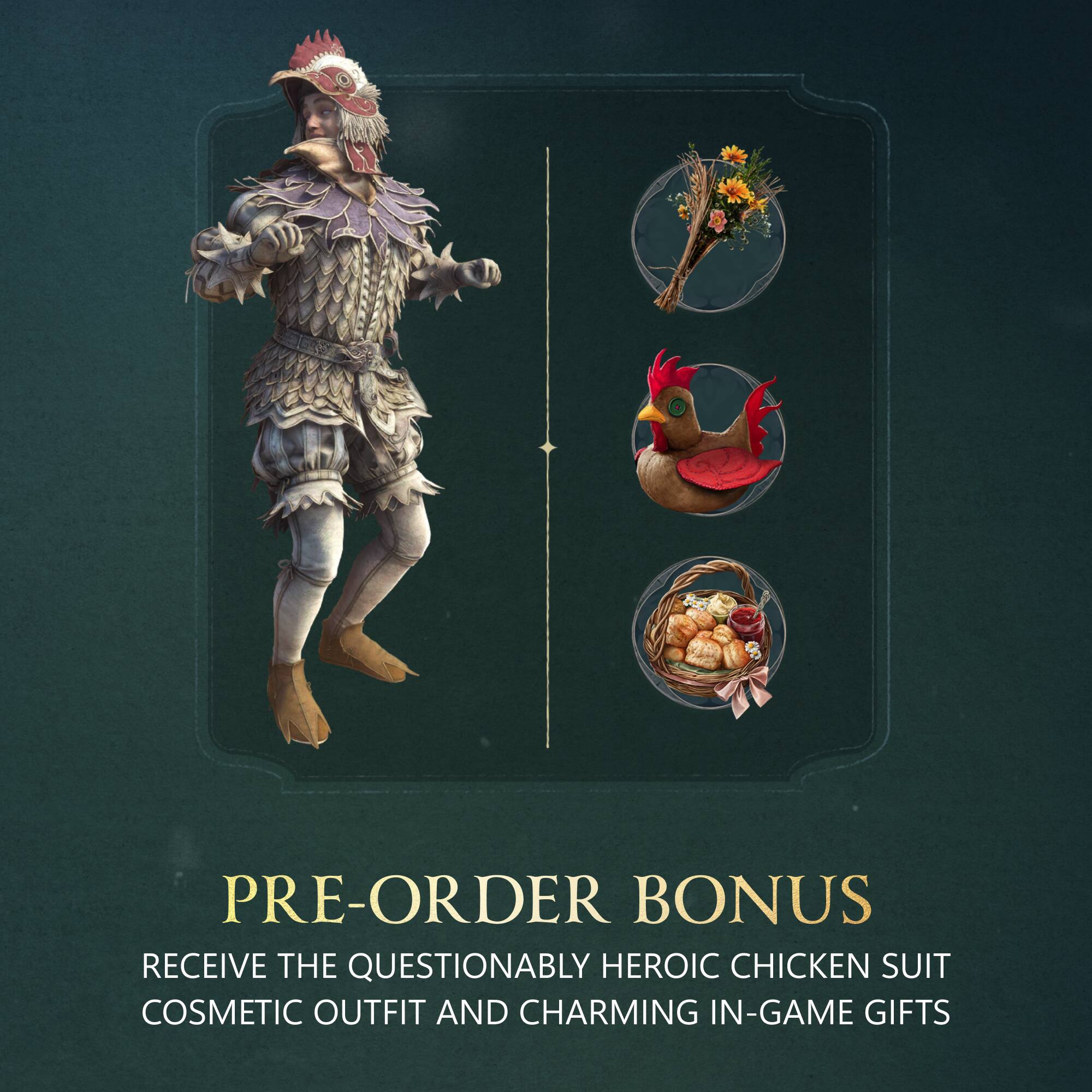 D 1 PRE-ORDER BONUS RECEIVE THE QUESTIONABLY HEROIC CHICKEN SUIT COSMETIC OUTFIT AND CHARMING IN-GAME GIFTS