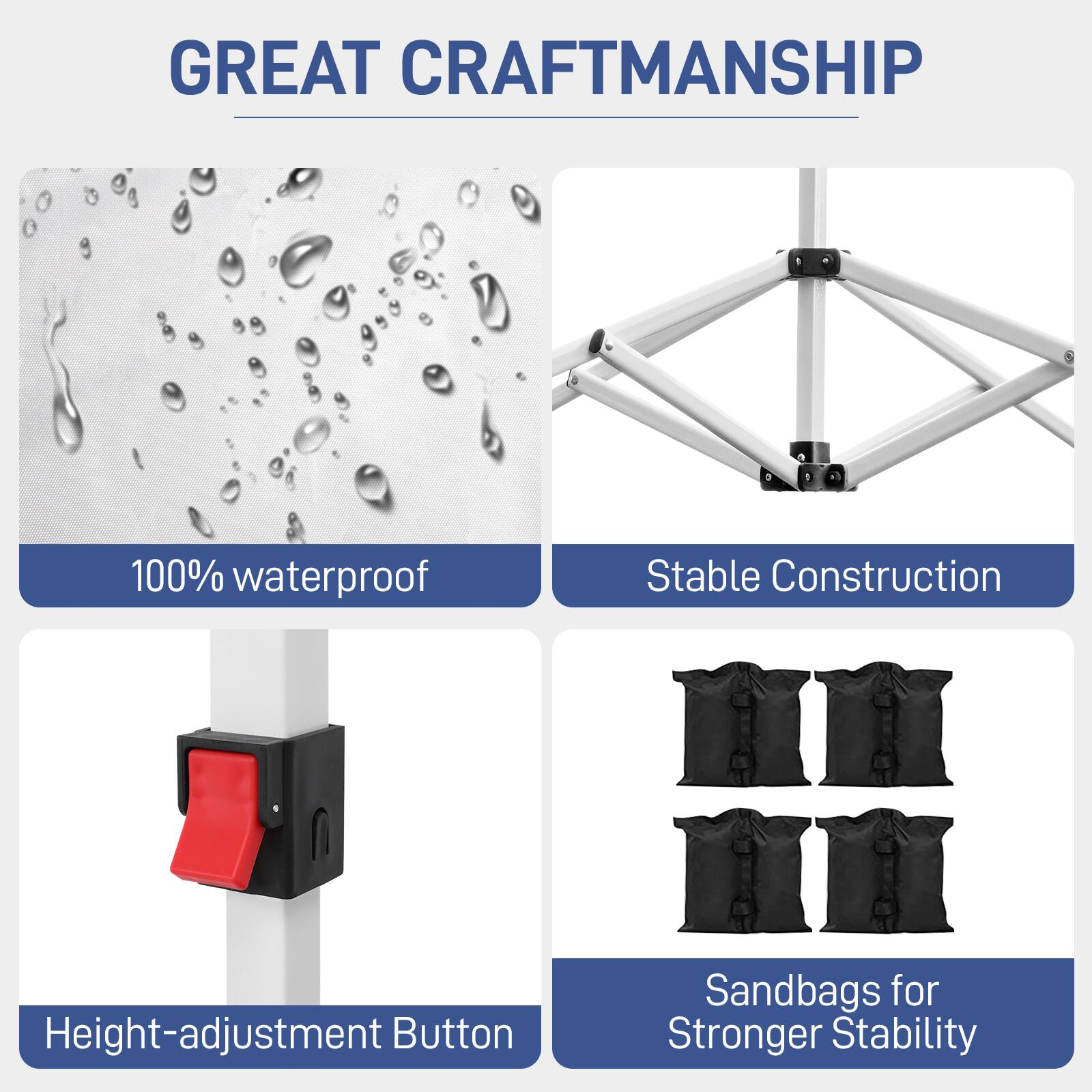 GREAT CRAFTSMANSHIP

- 100% waterproof
- Stable Construction
- Height-adjustment Button
- Sandbags for Stronger Stability