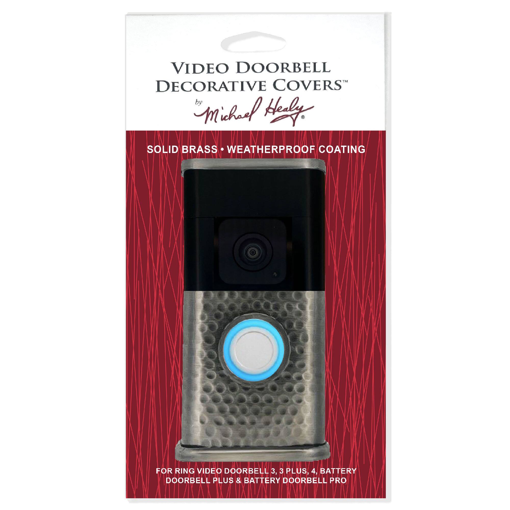VIDEO DOORBELL DECORATIVE COVERS  
by Michael Healy  

SOLID BRASS • WEATHERPROOF COATING  

FOR RING VIDEO DOORBELL 3, 3 PLUS, 4, BATTERY DOORBELL PLUS & BATTERY DOORBELL PRO