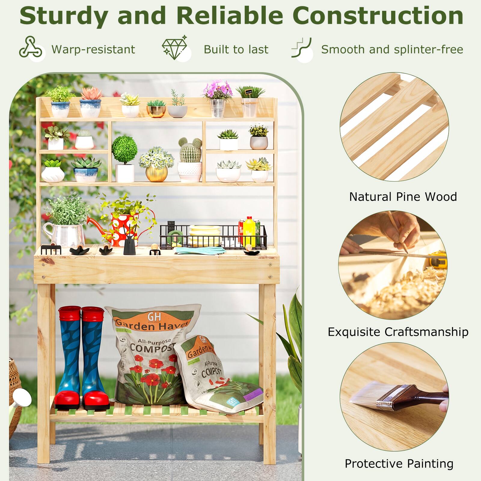 Sturdy and Reliable Construction  
- Warp-resistant  
- Built to last  
- Smooth and splinter-free  

Natural Pine Wood  
Exquisite Craftsmanship  
Protective Painting  

GH Garden Haves All-Purpose COMPOST