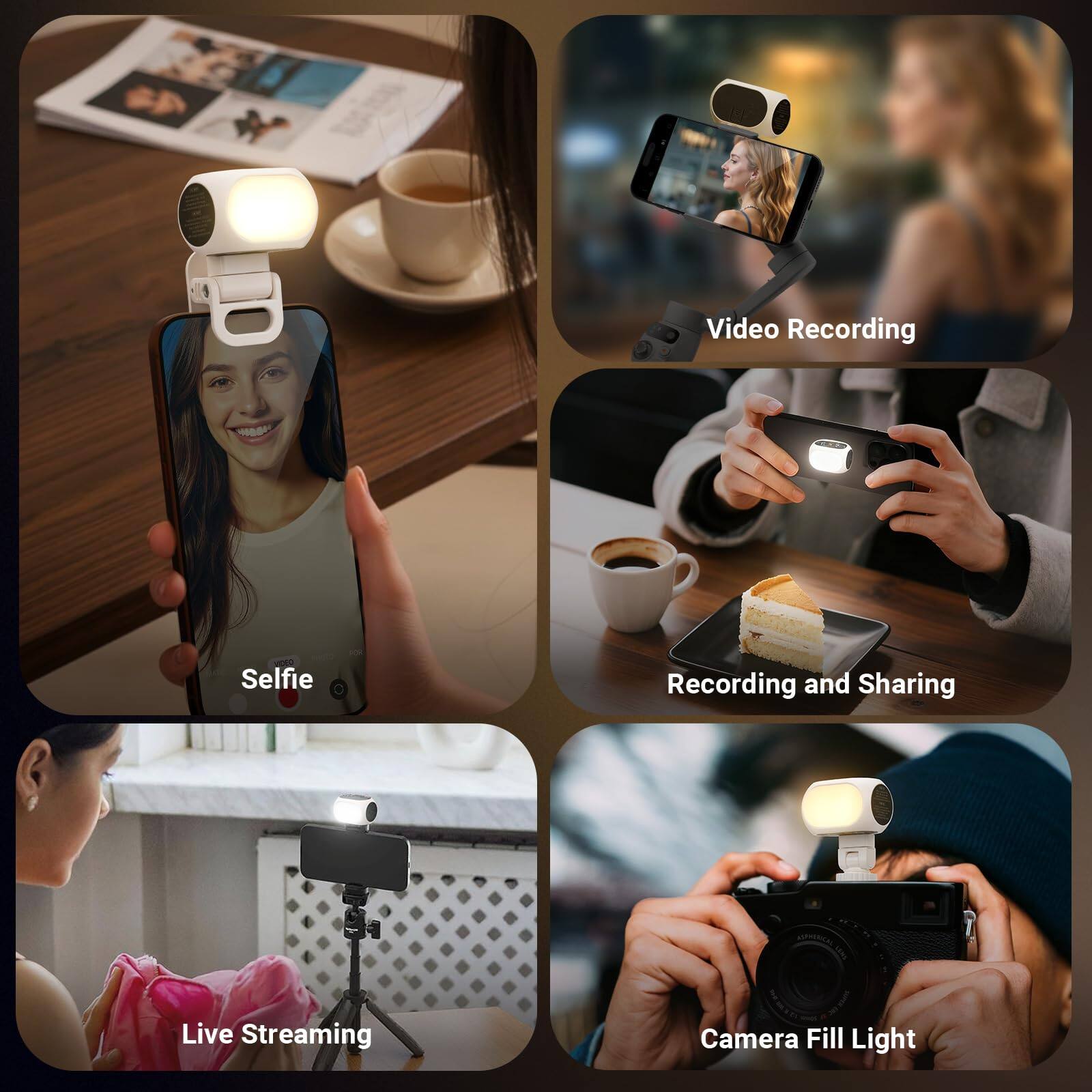 Video Recording  
Selfie  
Live Streaming  
Recording and Sharing  
Camera Fill Light