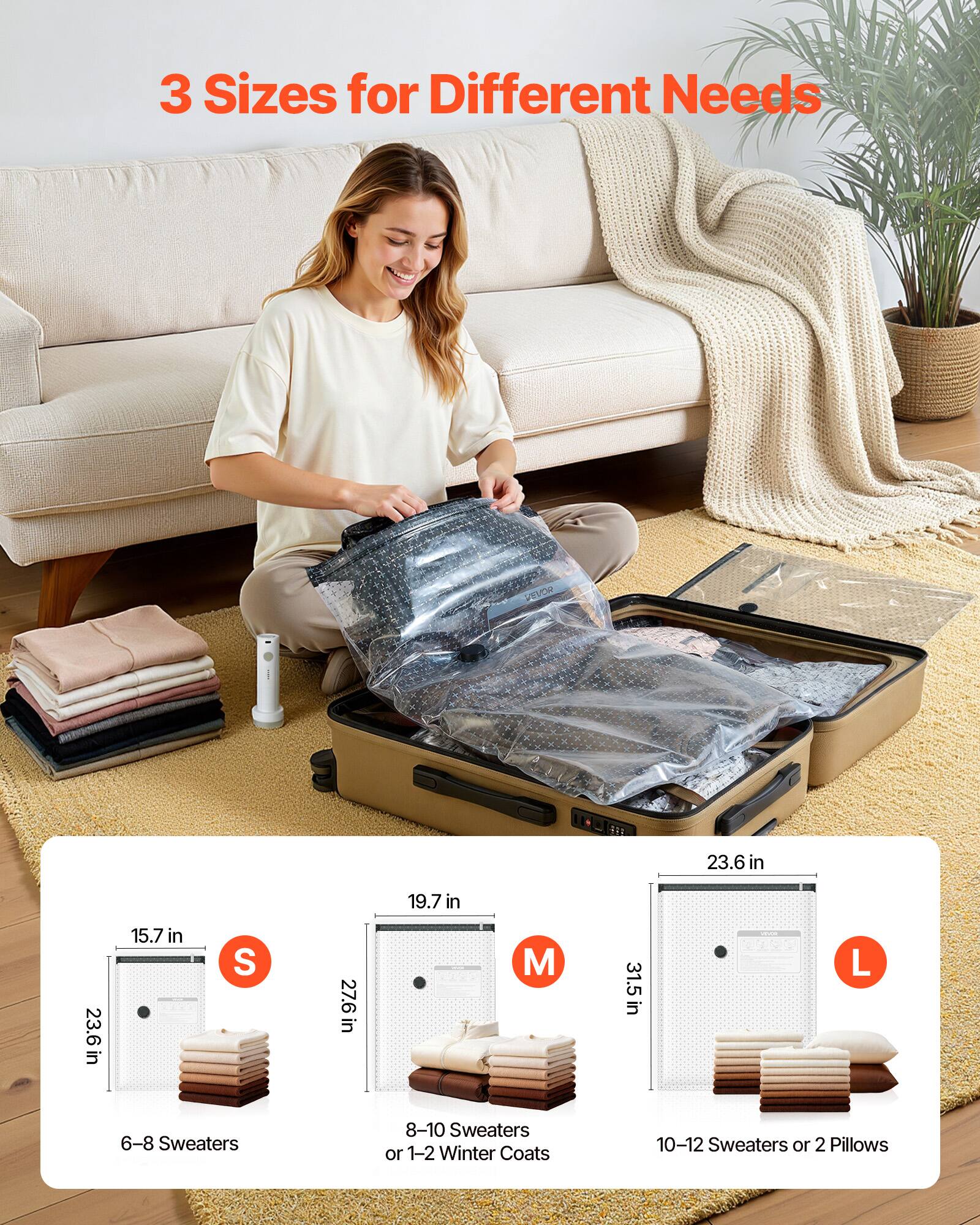 3 Sizes for Different Needs

S: 23.6 in x 19.7 in x 15.7 in
- 6-8 Sweaters

M: 27.6 in x 19.7 in x 15.7 in
- 8-10 Sweaters or 1-2 Winter Coats

L: 31.5 in x 23.6 in x 15.7 in
- 10-12 Sweaters or 2 Pillows