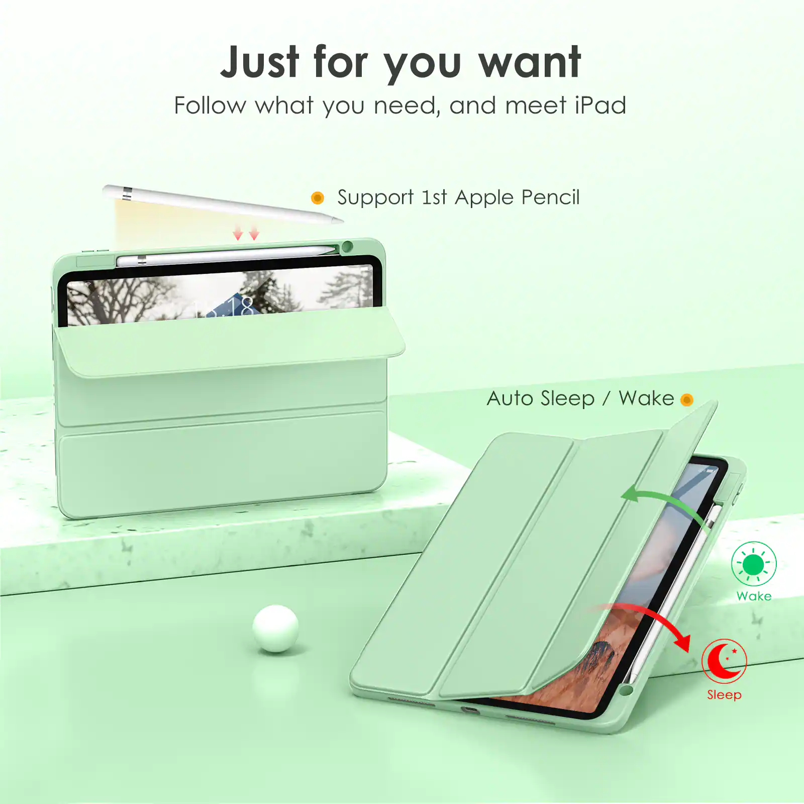 Just for you want  
Follow what you need, and meet iPad  

- Support 1st Apple Pencil  
- Auto Sleep / Wake  

Wake  
Sleep