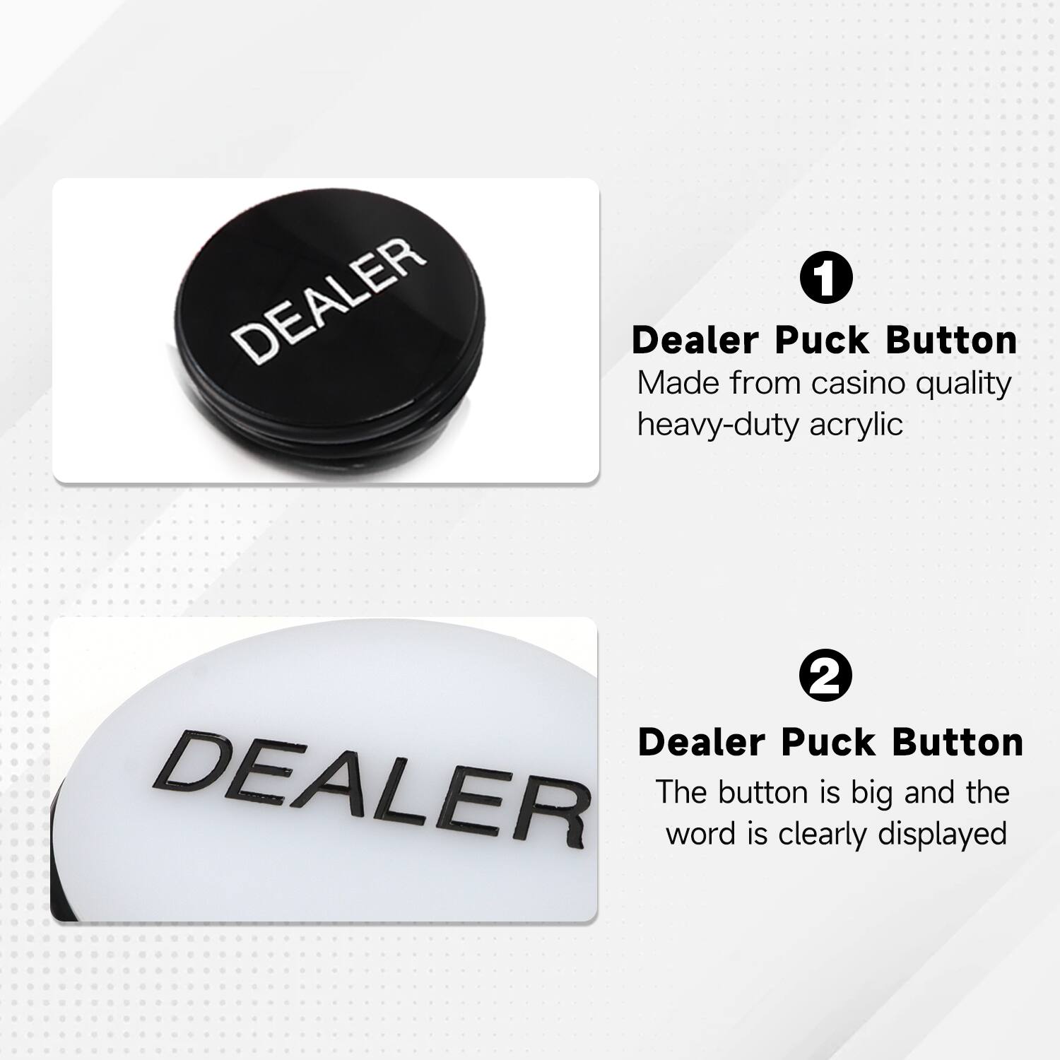 1. DEALER Puck Button Made from casino quality heavy-duty acrylic
2. DEALER Puck Button The button is big and the word is clearly displayed