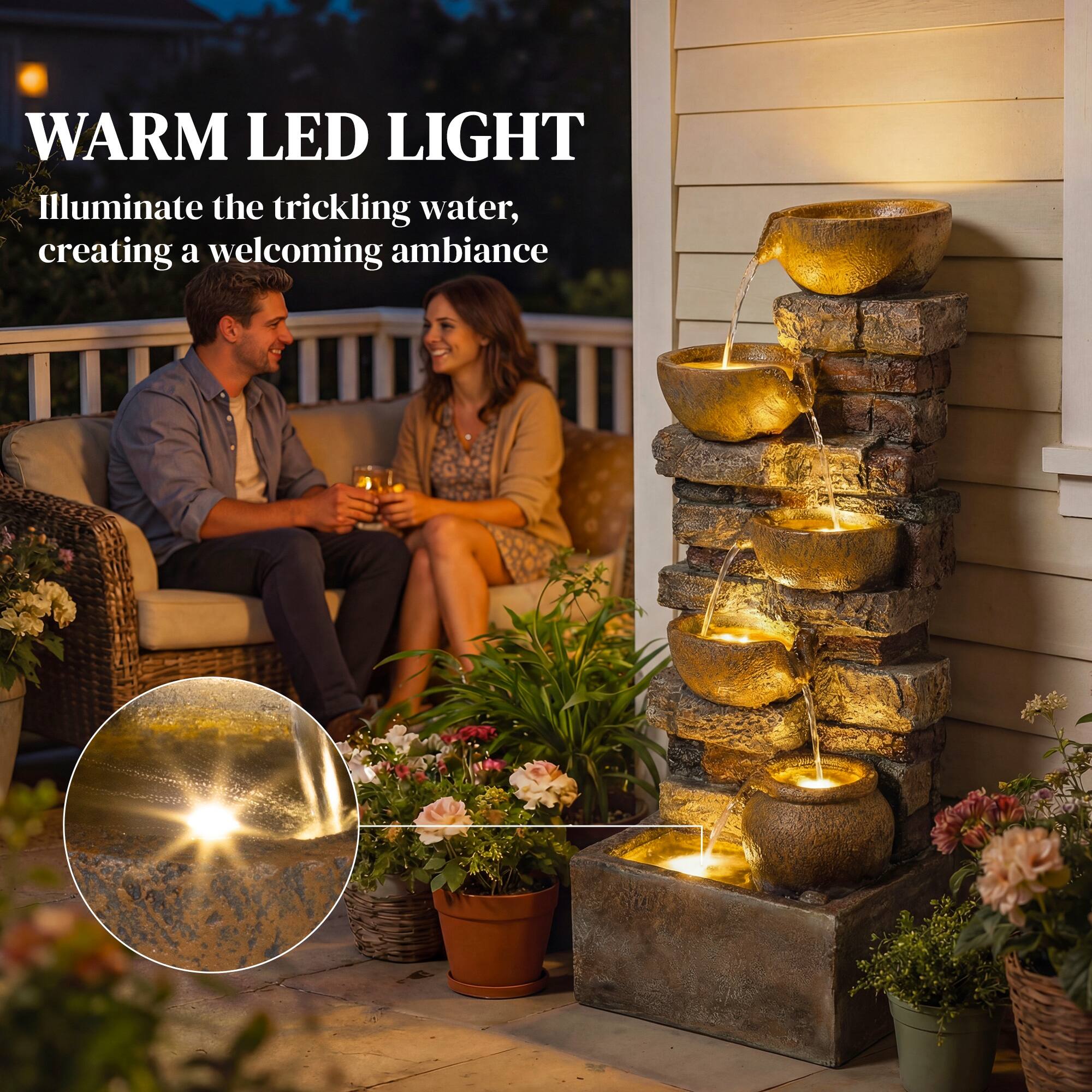 WARM LED LIGHT  
Illuminate the trickling water, creating a welcoming ambiance