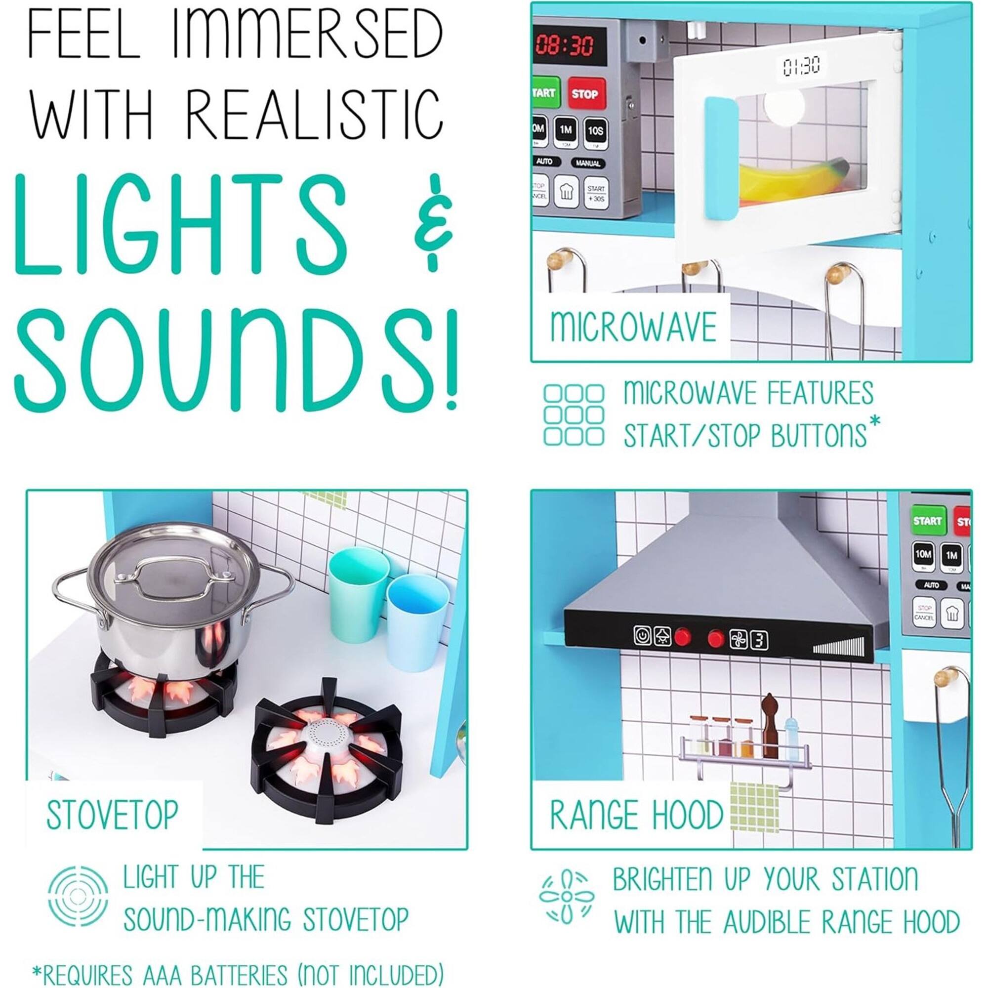 FEEL IMMERSED WITH REALISTIC LIGHTS & SOUNDS! MICROWAVE FEATURES START/STOP BUTTONS STOVETOP LIGHT UP THE SOUND-MAKING STOVETOP RANGE HOOD BRIGHTEN UP YOUR STATION WITH THE AUDIBLE RANGE HOOD *REQUIRES AAA BATTERIES (NOT INCLUDED)
