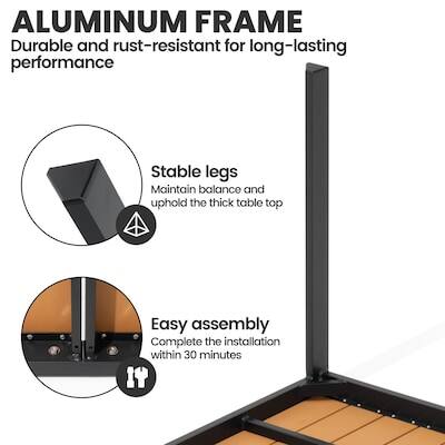 ALUMINUM FRAME  
Durable and rust-resistant for long-lasting performance  
Stable legs  
Maintain balance and uphold the thick table top  
Easy assembly  
Complete the installation within 30 minutes