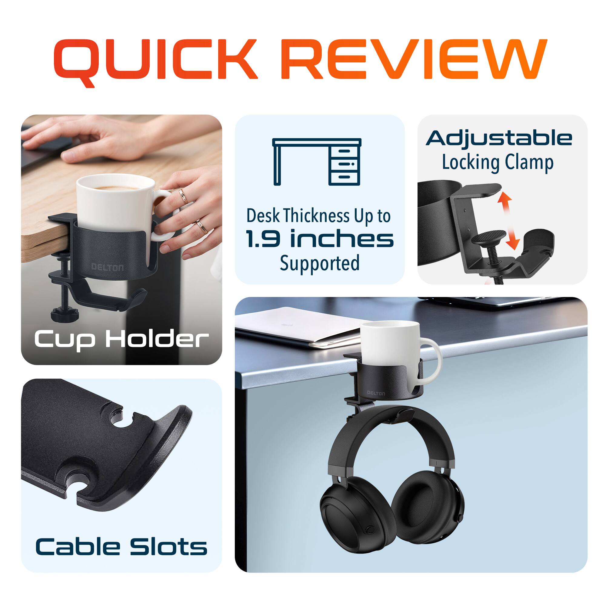 QUICK REVIEW

Adjustable Locking Clamp

Desk Thickness Up to 1.9 inches Supported

Cup Holder

Cable Slots