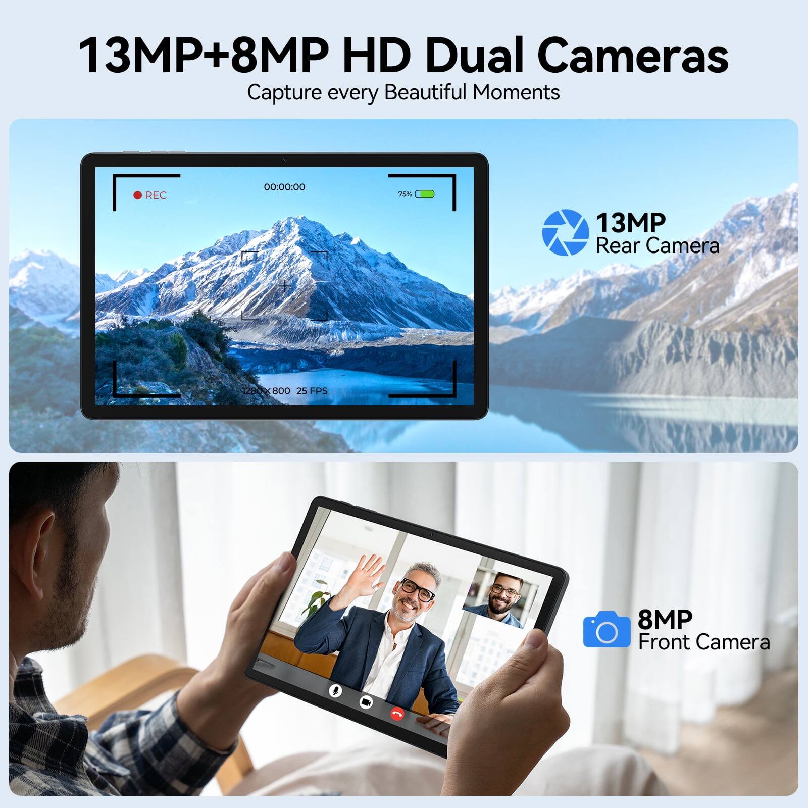 13MP+8MP HD Dual Cameras  
Capture every Beautiful Moments

REC  
00:00:00  
75%

13MP Rear Camera  
1280X800 25 FPS

8MP Front Camera