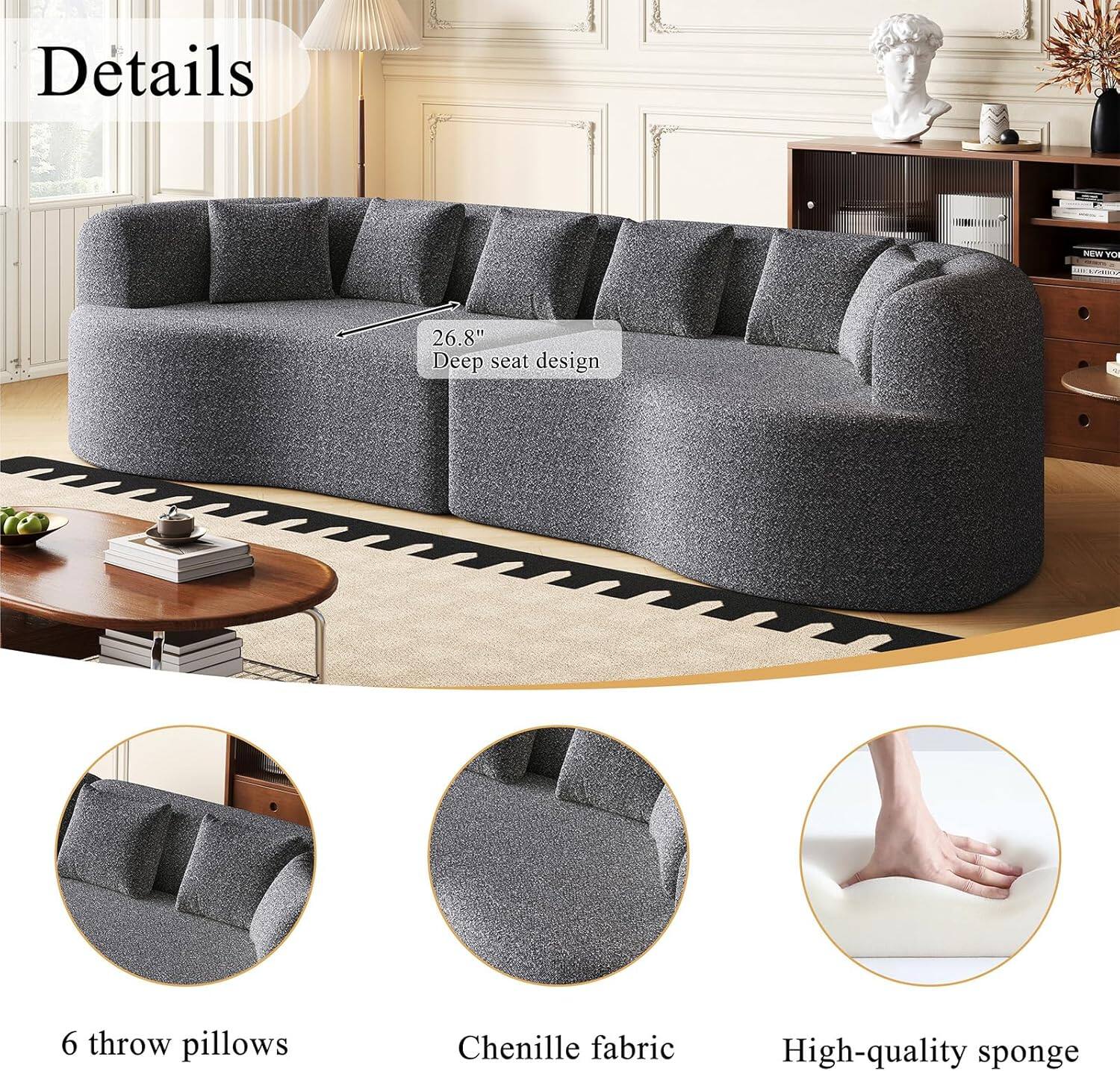 Details

- 26.8" Deep seat design
- 6 throw pillows
- Chenille fabric
- High-quality sponge
