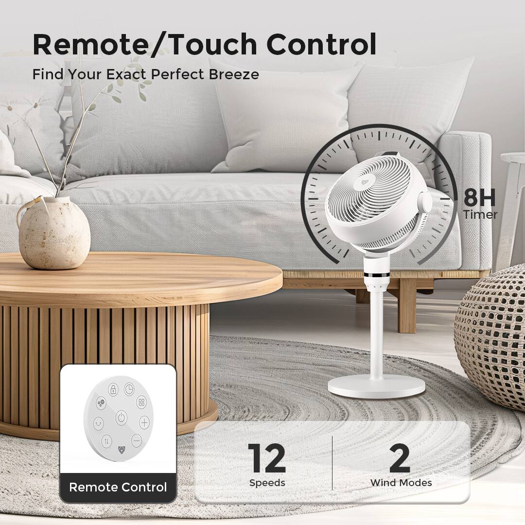 Remote/Touch Control  
Find Your Exact Perfect Breeze  

8H Timer  

Remote Control  
12 Speeds  
2 Wind Modes