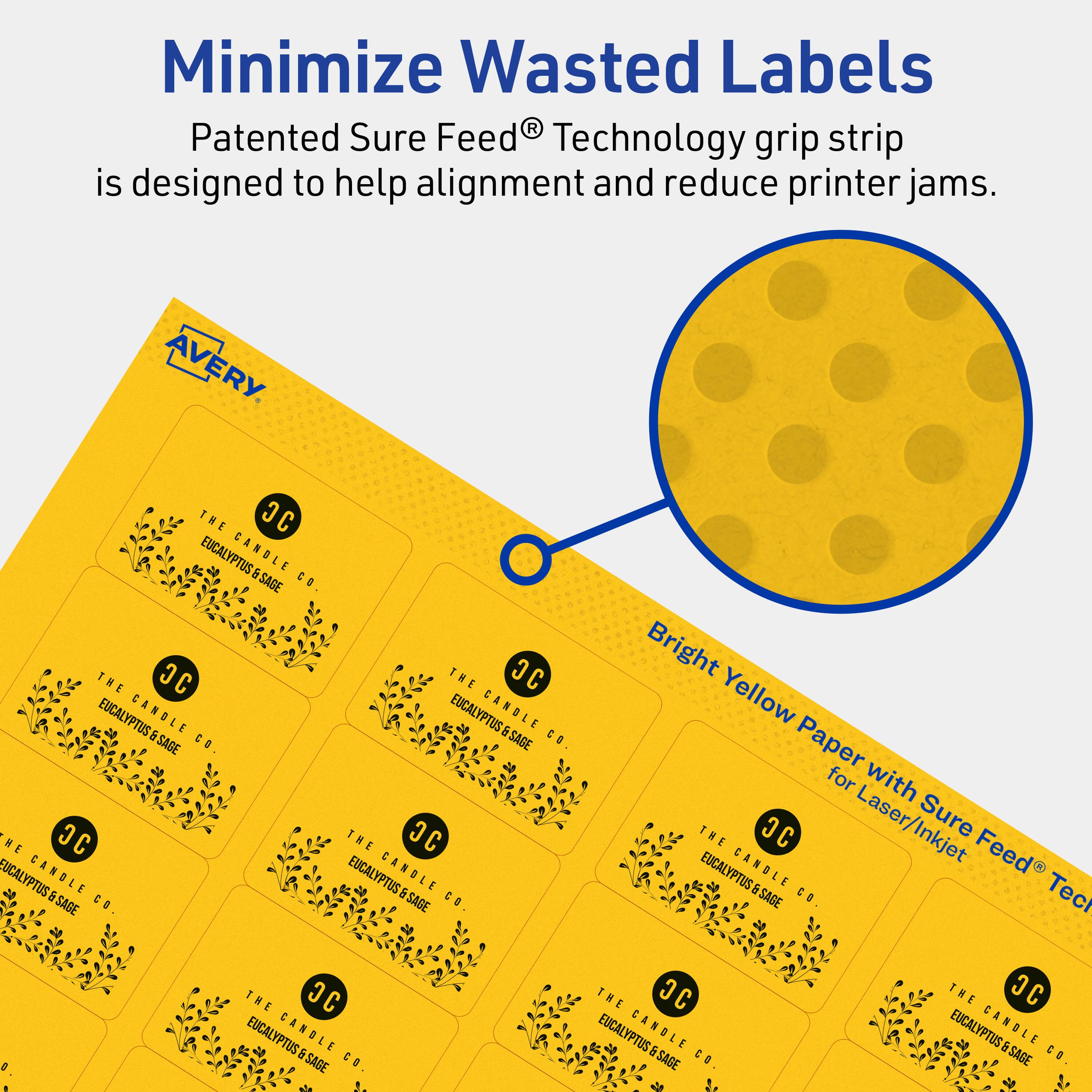 Minimize Wasted Labels

Patented Sure Feed® Technology grip strip is designed to help alignment and reduce printer jams.

AVERY

THE JC EUCALYPTUS & SAGE CANDLE CO.

Bright Yellow Paper for Laser/Inkjet with Sure Feed® Technology