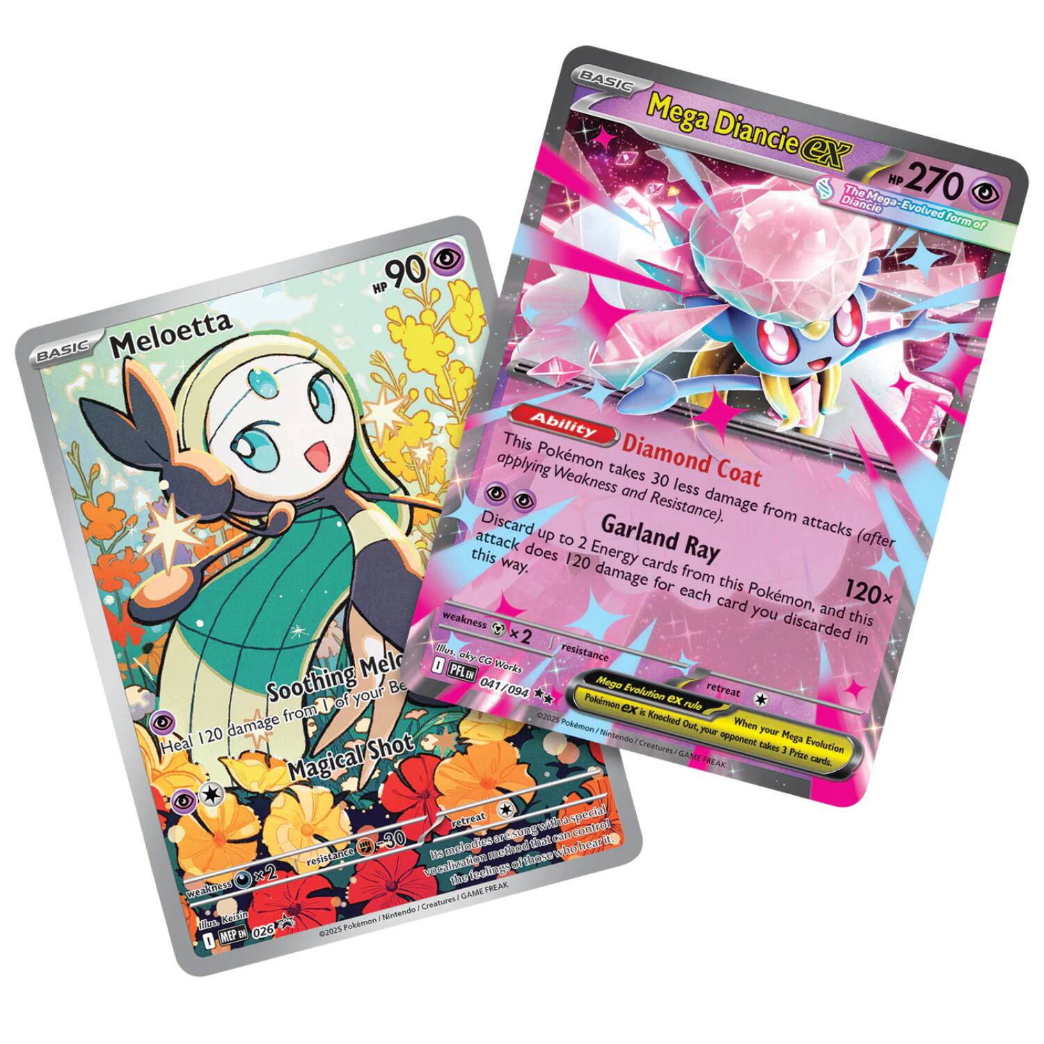**Meloetta**  
BASIC  
HP 90  
- **Soothing Melody**  
  Heal 120 damage from your Benched Pokémon.  
- **Magical Shot**  
  2 Colorless  
  Deal 20 damage.  

**Mega Diancie EX**  
BASIC  
HP 270  
- **Ability: Diamond Coat**  
  This Pokémon takes 30 less damage from attacks (after this 120 cards way).  
- **Garland Ray**  
  1 Colorless  
  Discard up to 2 Energy cards from this Pokémon, and this attack does 120 damage for each card you discarded in this way.  

**Weakness:**  
- Fighting x2  

**Resistance:**  
- None  

**Retreat Cost:**  
- 0  

**Mega Evolution:**  
- When your Mega Evolution Pokémon EX is Knocked Out, your opponent takes 3 Prize cards.  

**Illustrator:**  
- Meloetta: 041/094  
- Mega Diancie EX: 026/0305  

**©2015 Pokémon/Nintendo/Features/GAME FREAK**