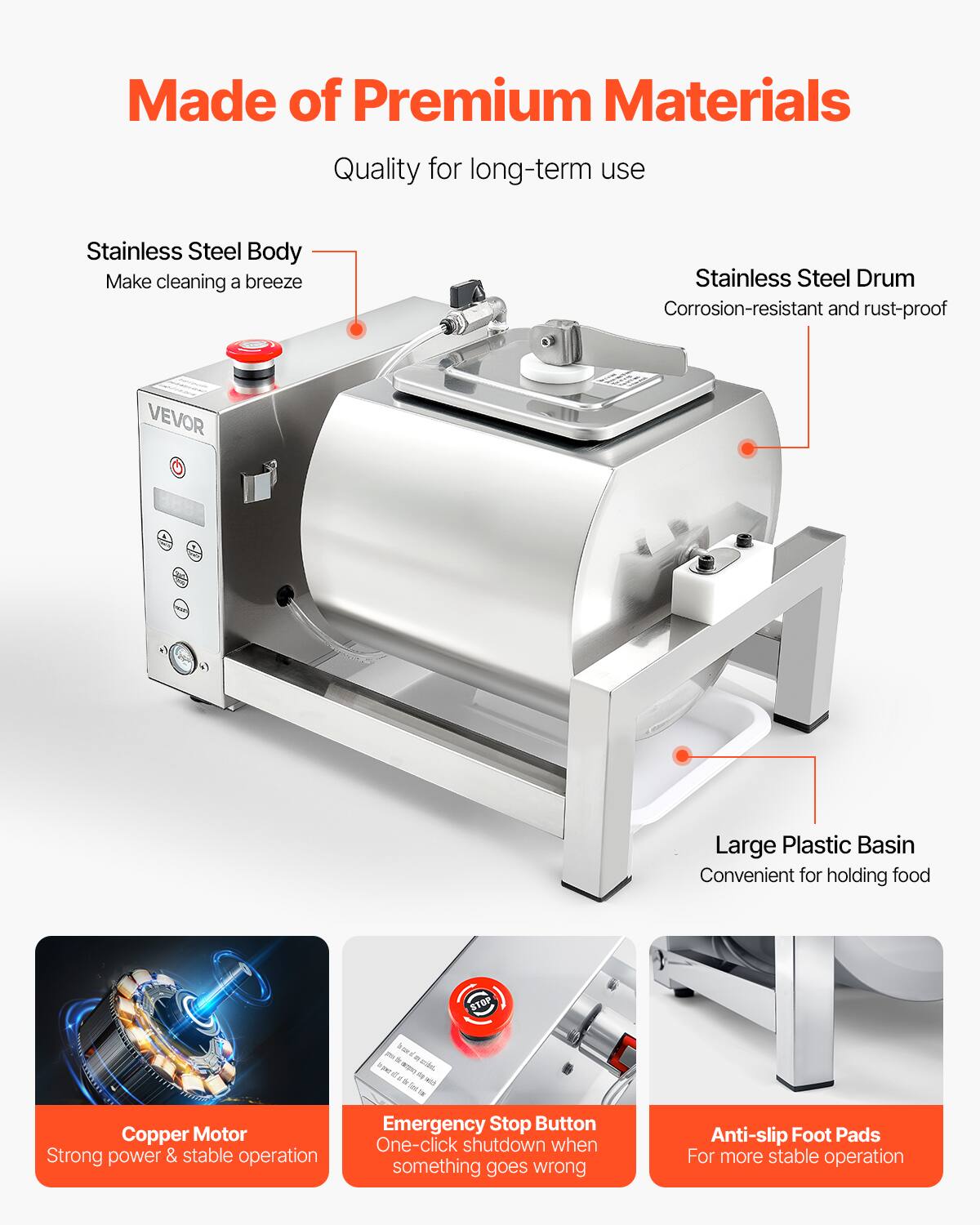 Made of Premium Materials  
Quality for long-term use  

- Stainless Steel Body  
  Make cleaning a breeze  

- Stainless Steel Drum  
  Corrosion-resistant and rust-proof  

- Large Plastic Basin  
  Convenient for holding food  

- Copper Motor  
  Strong power & stable operation  

- Emergency Stop Button  
  One-click shutdown when something goes wrong  

- Anti-slip Foot Pads  
  For more stable operation