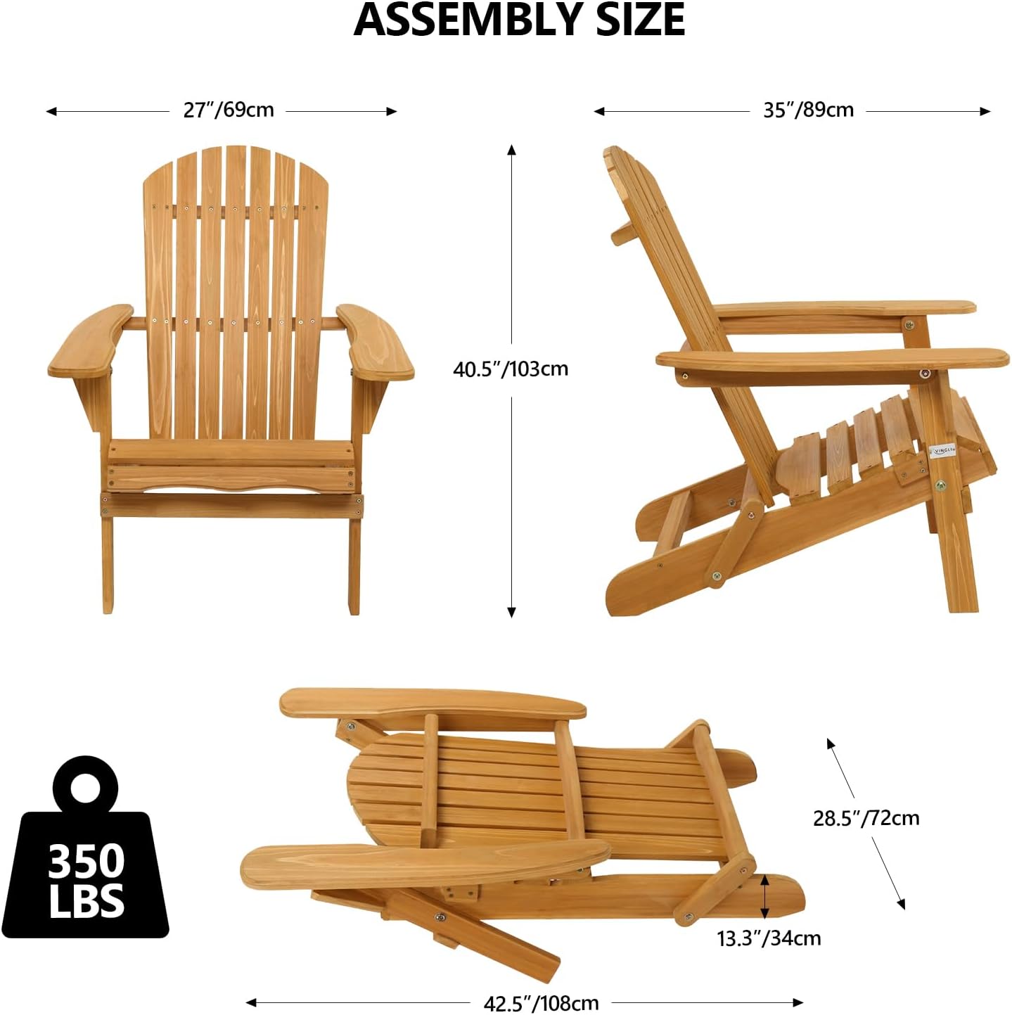 ASSEMBLY SIZE  
27"/69cm  
35"/89cm  
40.5"/103cm  
350 LBS  
28.5"/72cm  
13.3"/34cm  
42.5"/108cm