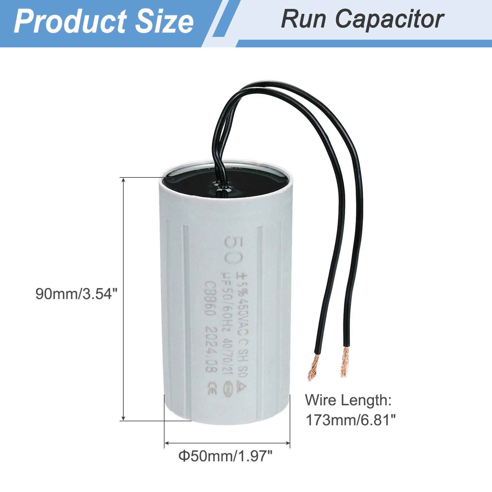 Product Size L  
Run Capacitor  
90mm/3.54"  
50 µF  
H+ % CBB60  
UF50/60Hz  
450VAC  
C 2024.08  
40/70/21  
SH OS  
Wire Length: 173mm/6.81"  
50mm/1.97"
