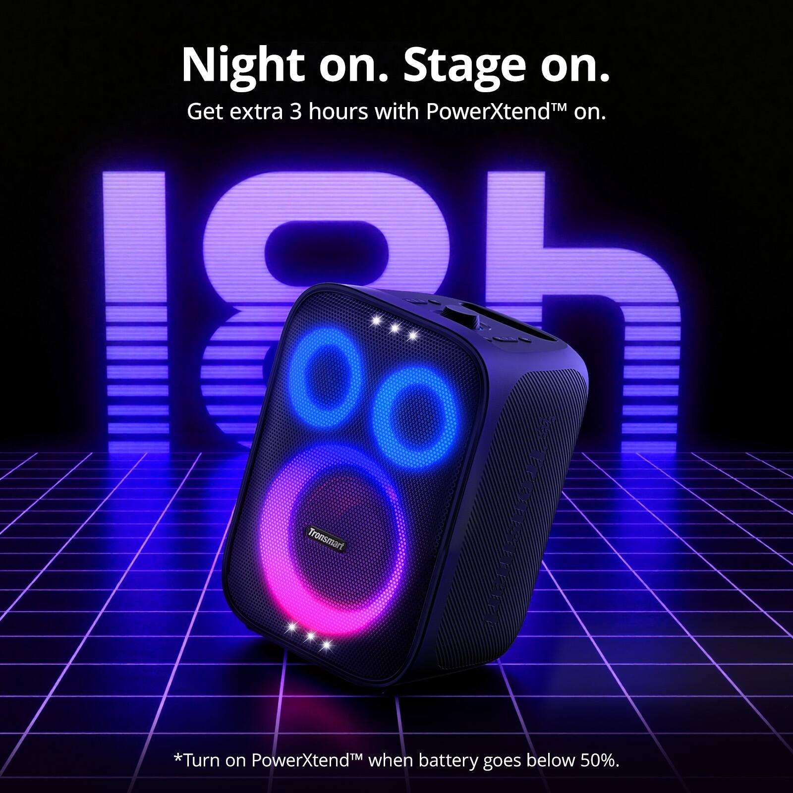 Night on. Stage on.  
Get extra 3 hours with PowerXtend™ on.  
10h 00 Tronsmart  
*Turn on PowerXtend™ when battery goes below 50%.