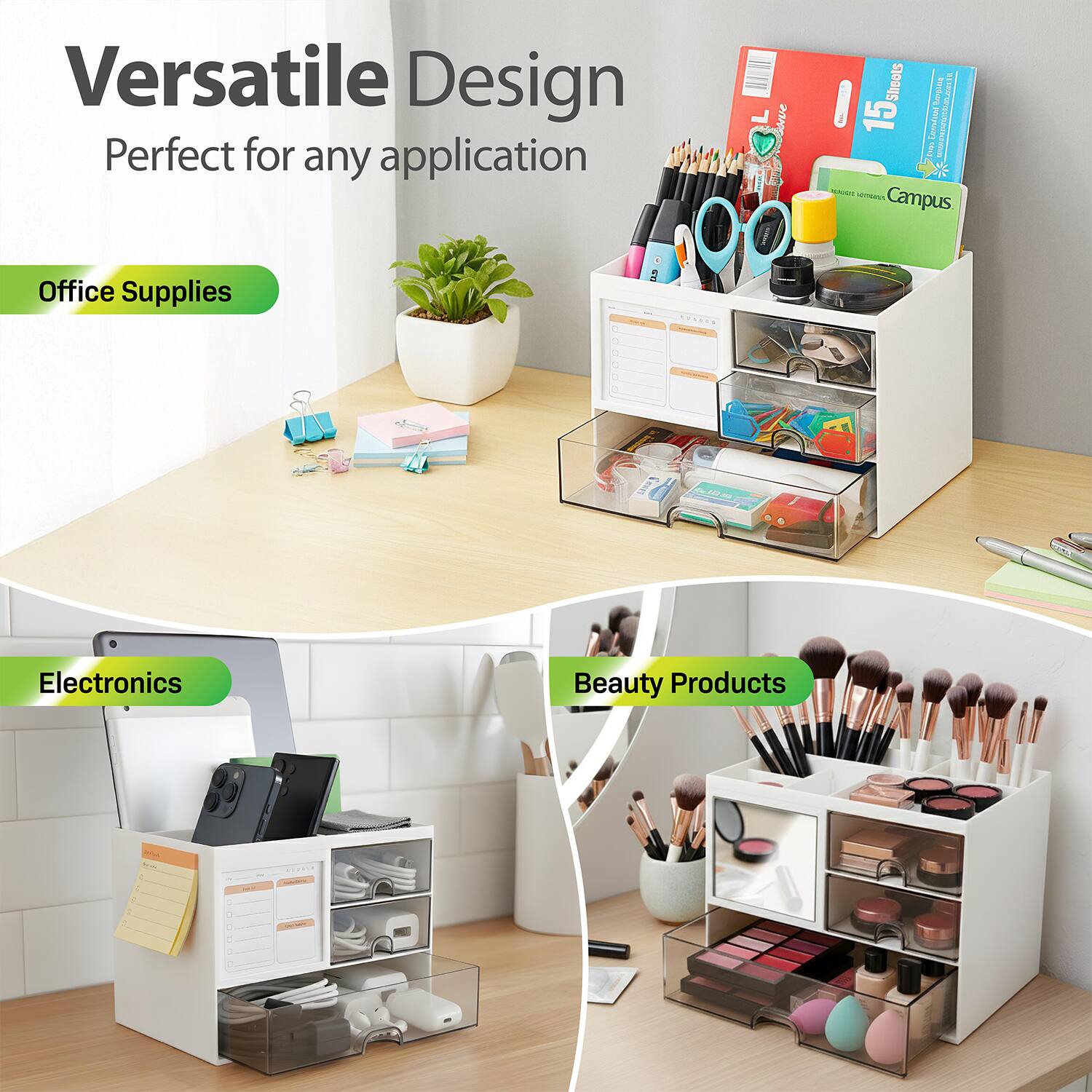 Versatile Design  
Perfect for any application

Office Supplies

Electronics

Beauty Products