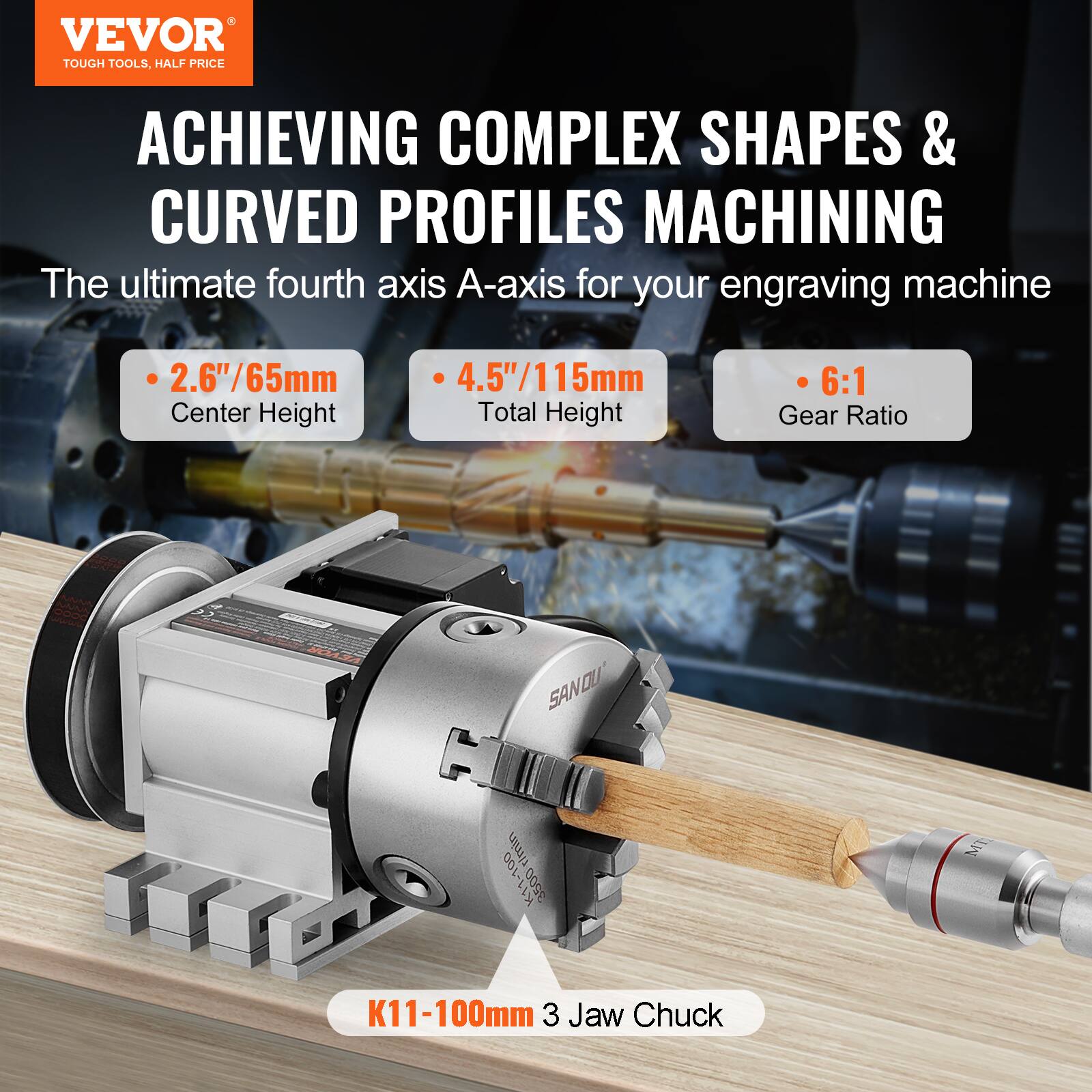 VEVOR TOUGH TOOLS, HALF PRICE

ACHIEVING COMPLEX SHAPES & CURVED PROFILES MACHINING

The ultimate fourth axis A-axis for your engraving machine

- 2.6"/65mm Center Height
- 4.5"/115mm Total Height
- 6:1 Gear Ratio

SANDU

K11-100mm 3 Jaw Chuck