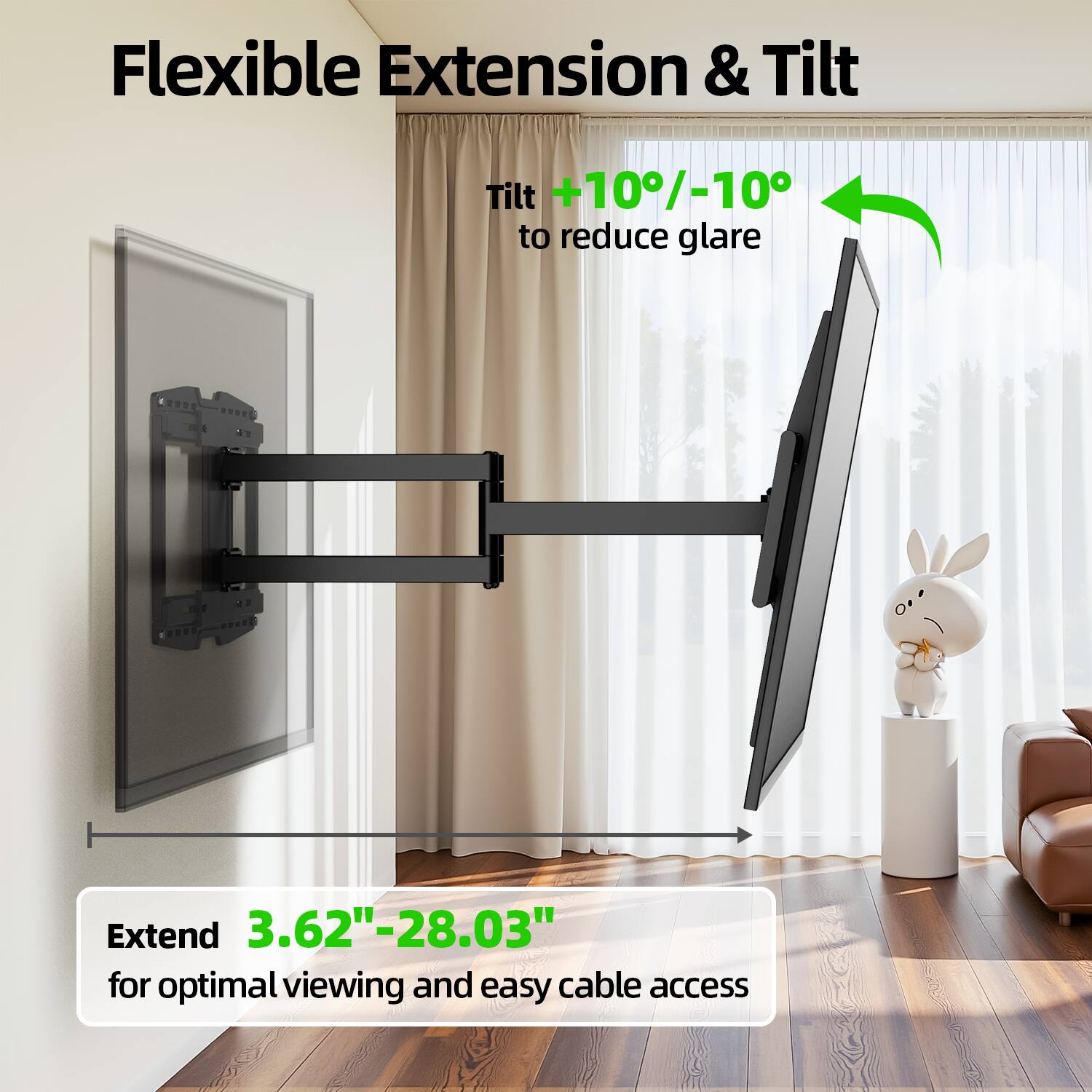 Flexible Extension & Tilt

Tilt +10°/-10° to reduce glare

Extend 3.62"-28.03" for optimal viewing and easy cable access