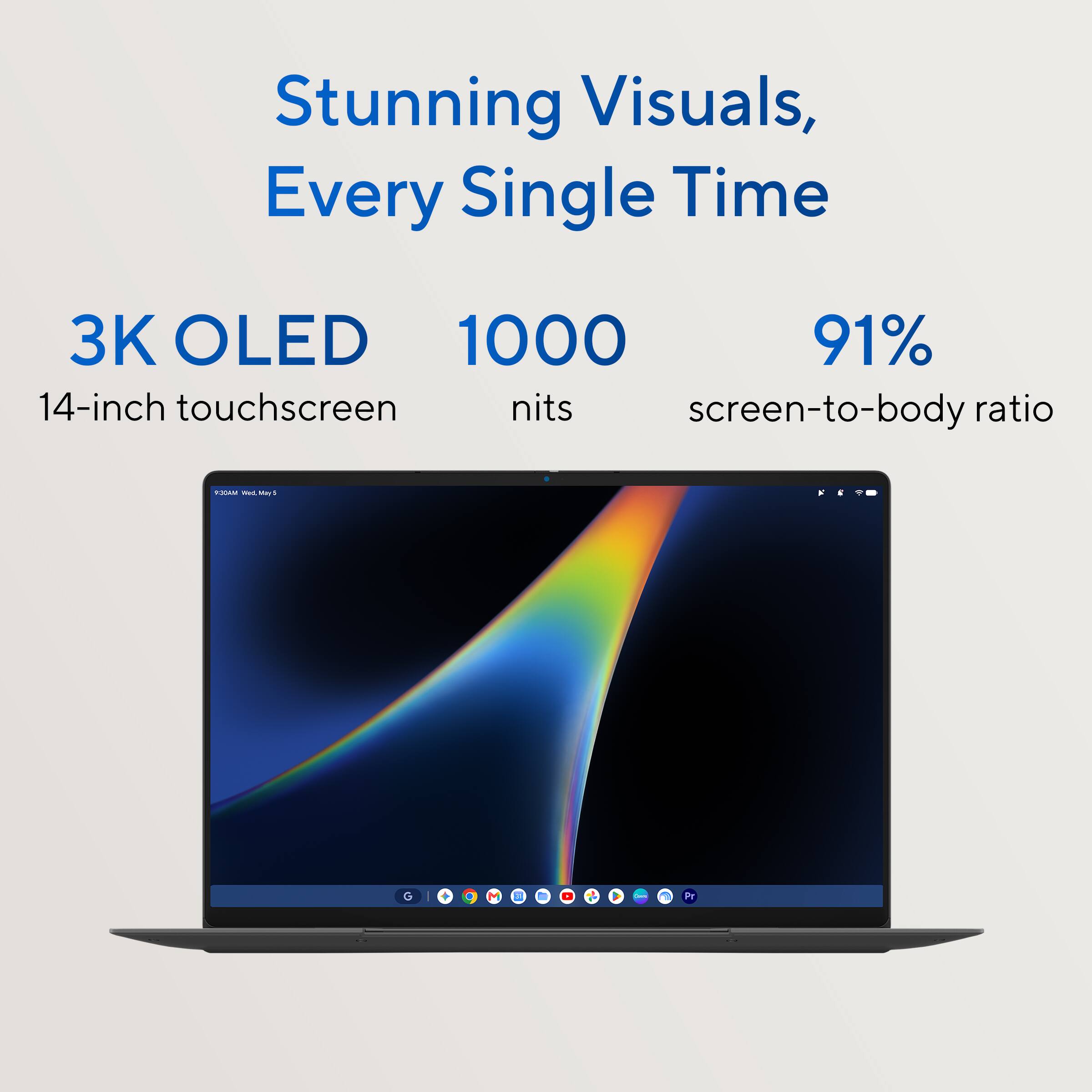 Stunning Visuals, Every Single Time

3K OLED 1000 nits 91% screen-to-body ratio

14-inch touchscreen