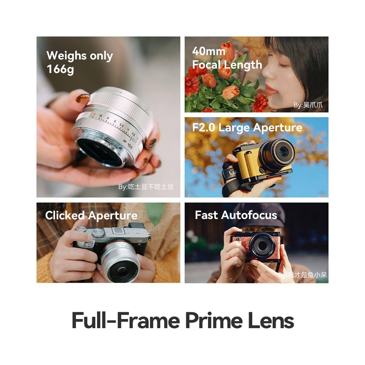 Weighs only 166g

40mm Focal Length

F2.0 Large Aperture

Clicked Aperture

Fast Autofocus

Full-Frame Prime Lens