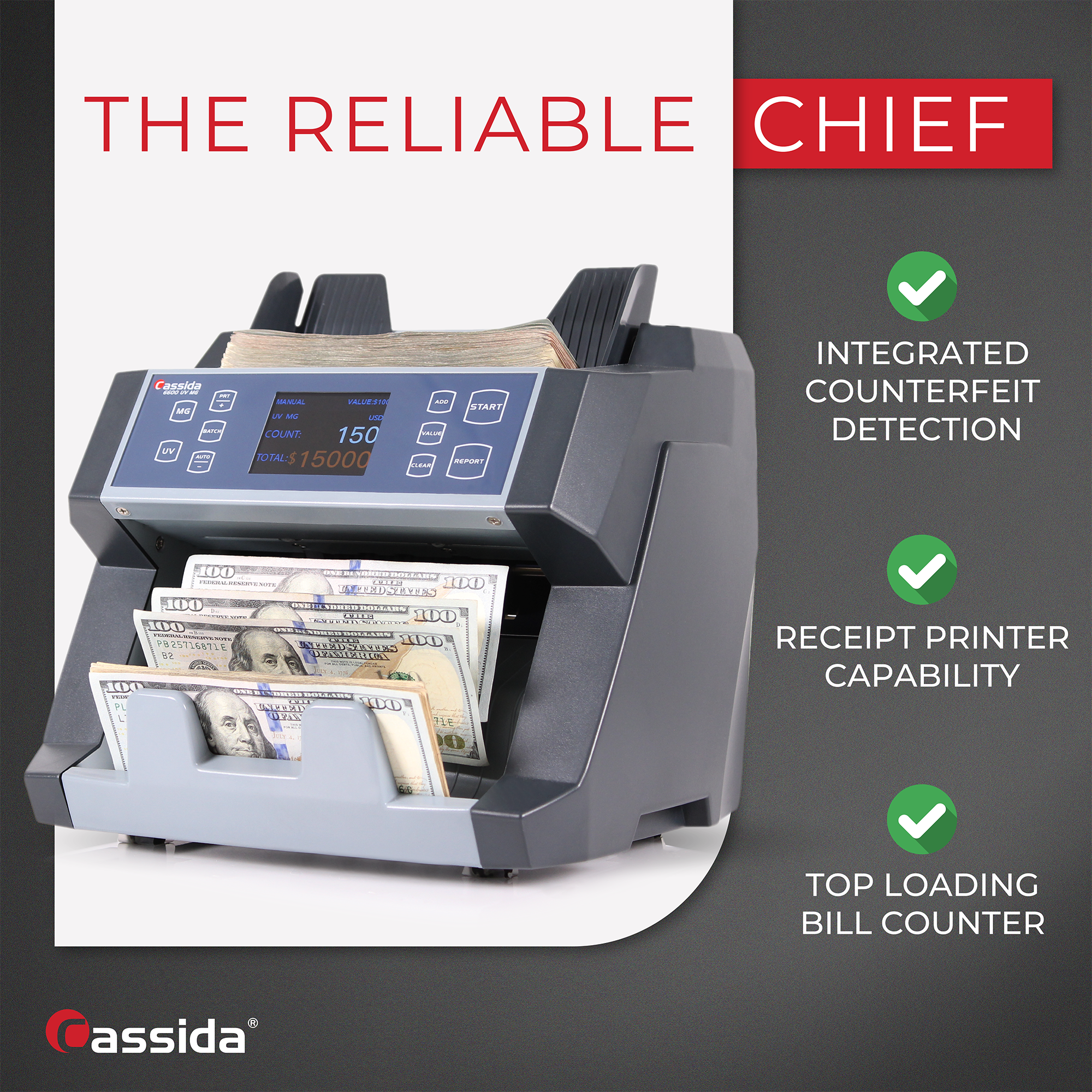 THE RELIABLE CHIEF

- INTEGRATED COUNTERFEIT DETECTION
- RECEIPT PRINTER CAPABILITY
- TOP LOADING BILL COUNTER

Cassida