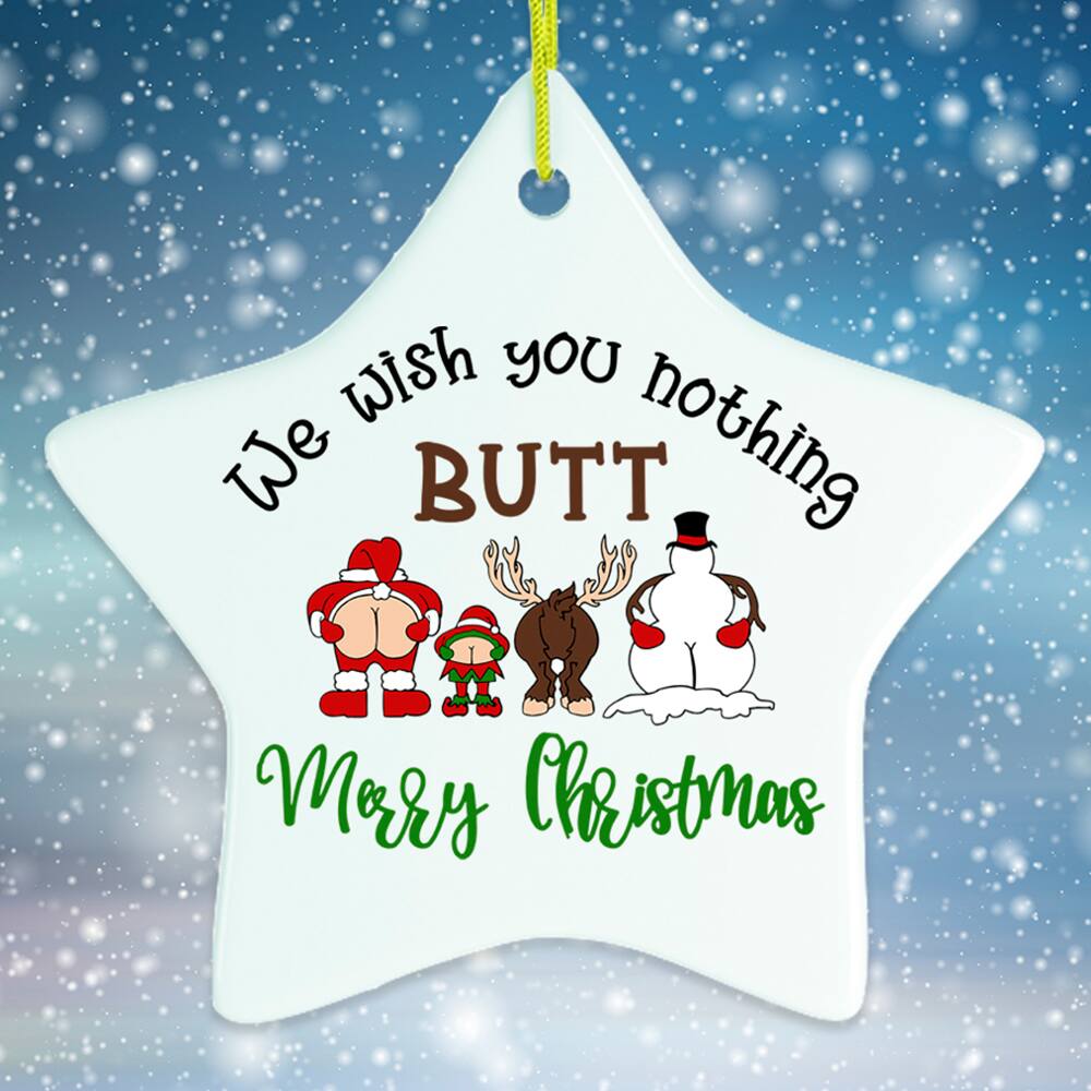 We wish you nothing BUTT  
Merry Christmas