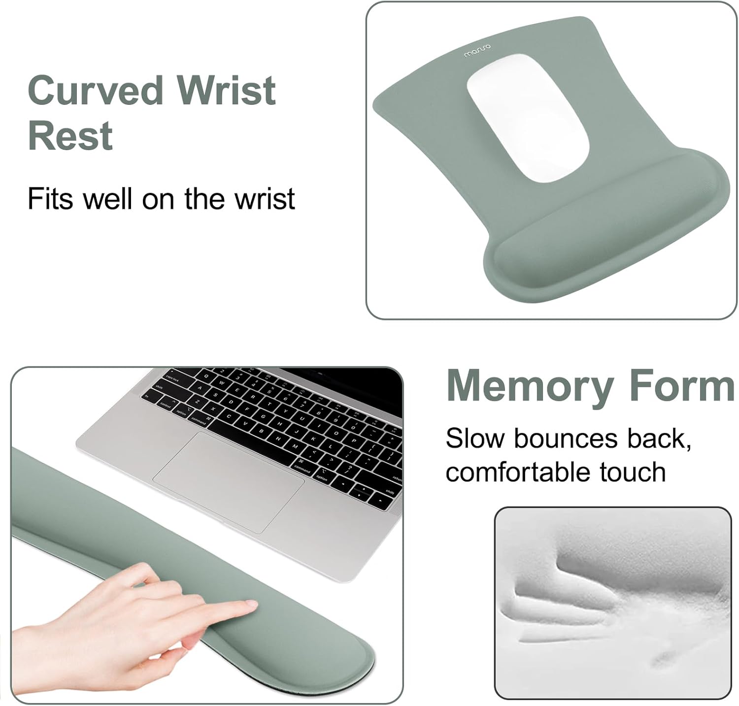 Curved Wrist Rest  
Fits well on the wrist  

Memory Form  
Slow bounces back, comfortable touch