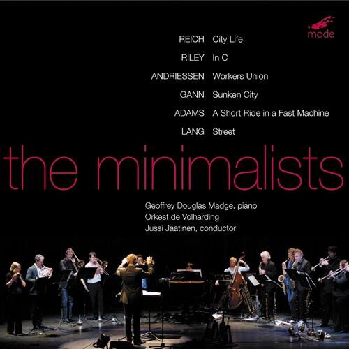 REICH City Life  
RILEY In C  
ANDRIESSEN Workers Union  
GANN Sunken City  
ADAMS A Short Ride in a Fast Machine  
LANG Street  

the minimalists  

Geoffrey Douglas Madge, piano  
Orkest de Volharding  
Jussi Jääskeläinen, conductor