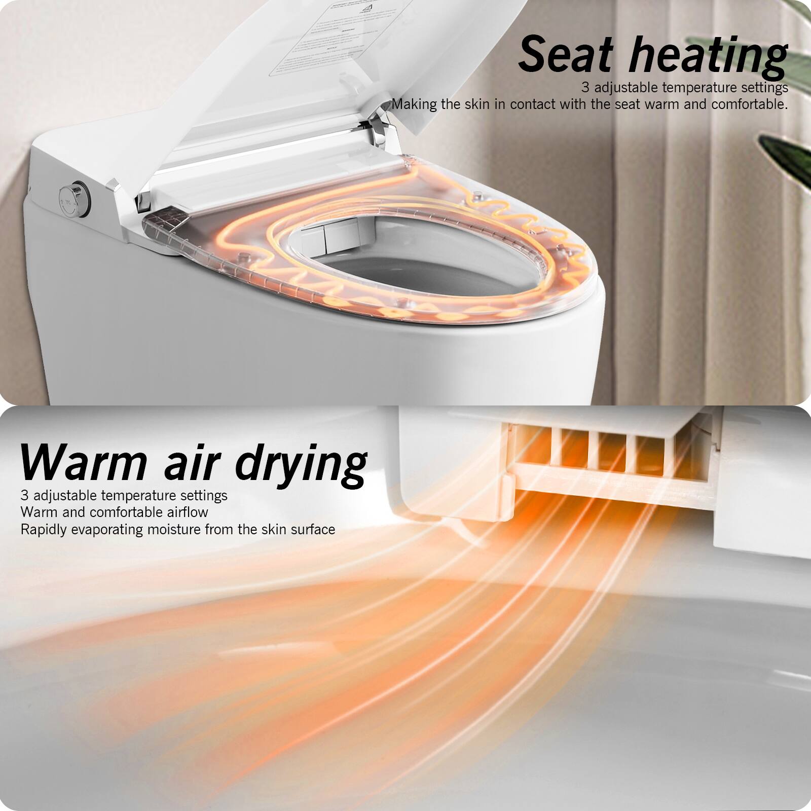 **Seat heating**  
3 adjustable temperature settings  
Making the skin in contact with the seat warm and comfortable.

**Warm air drying**  
3 adjustable temperature settings  
Warm and comfortable airflow  
Rapidly evaporating moisture from the skin surface