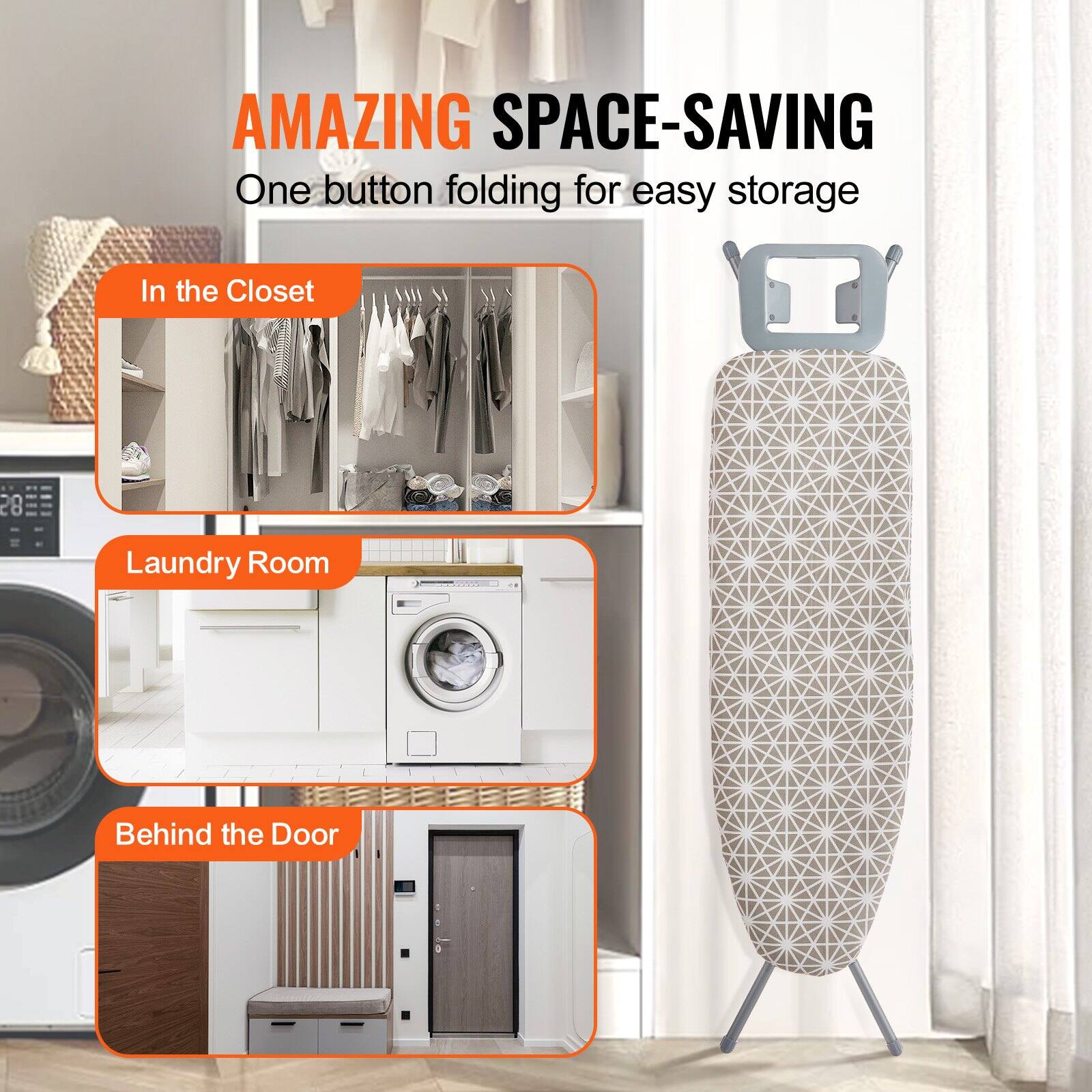 AMAZING SPACE-SAVING  
One button folding for easy storage  

In the Closet  

Laundry Room  

Behind the Door