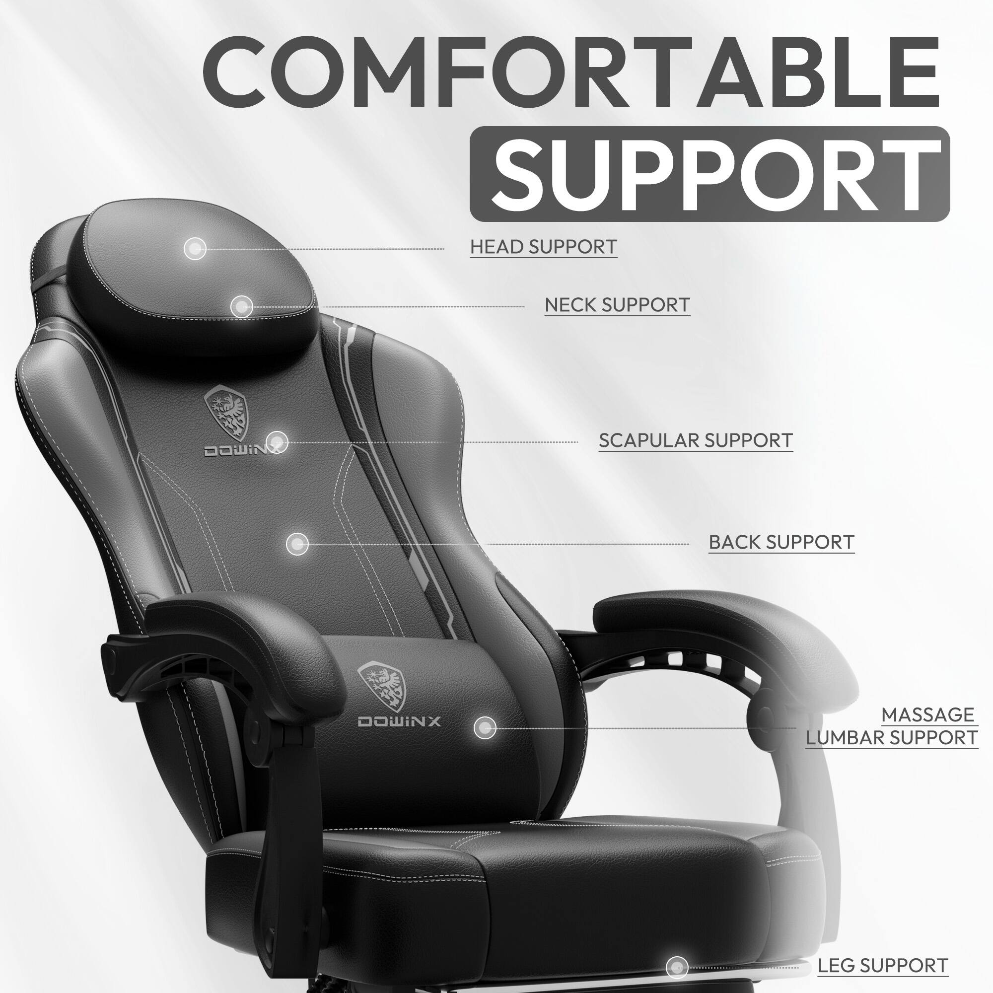 COMFORTABLE SUPPORT

- HEAD SUPPORT
- NECK SUPPORT
- SCAPULAR SUPPORT
- BACK SUPPORT
- MASSAGE LUMBAR SUPPORT
- LEG SUPPORT