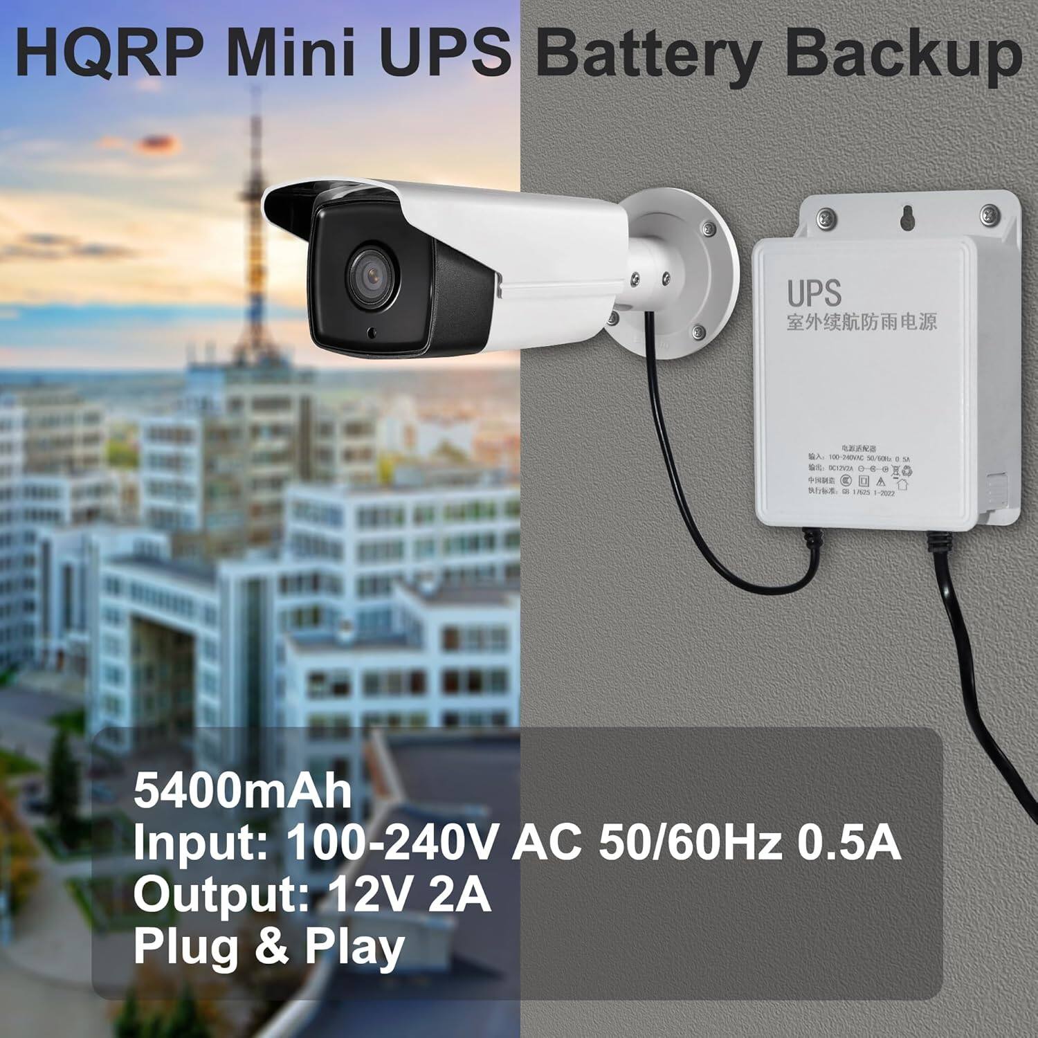 HQRP Mini UPS Battery Backup

5400mAh
Input: 100-240V AC 50/60Hz 0.5A
Output: 12V 2A
Plug & Play