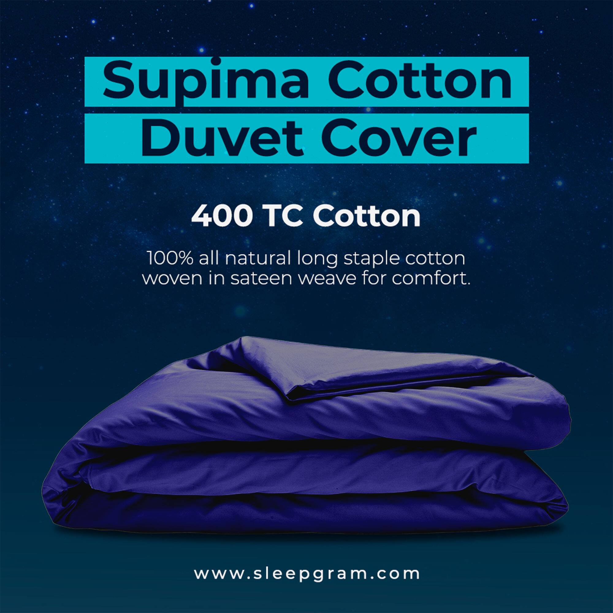 Supima Cotton Duvet Cover

400 TC Cotton

100% all natural long staple cotton woven in sateen weave for comfort.

www.sleepgram.com