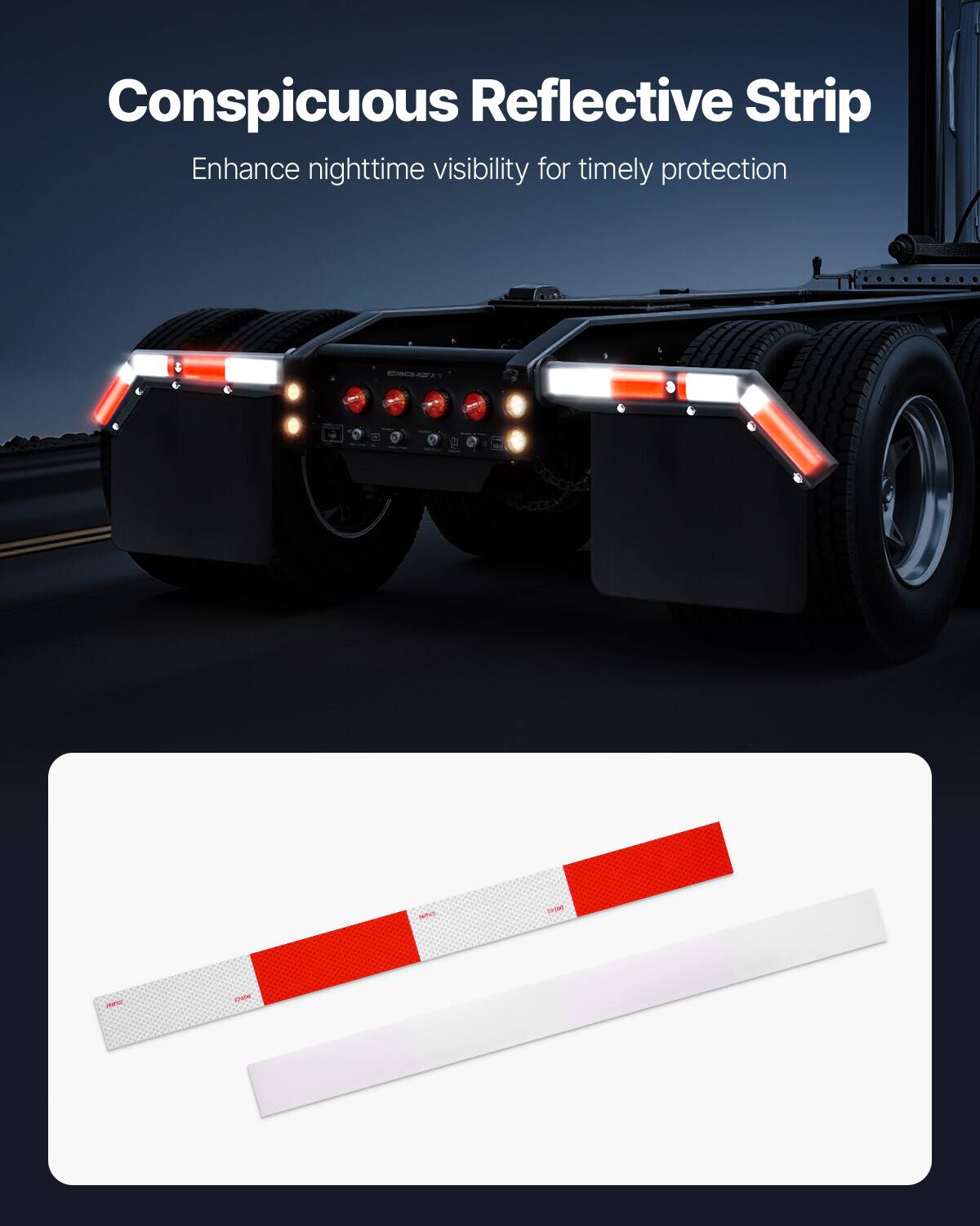 Conspicuous Reflective Strip  
Enhance nighttime visibility for timely protection