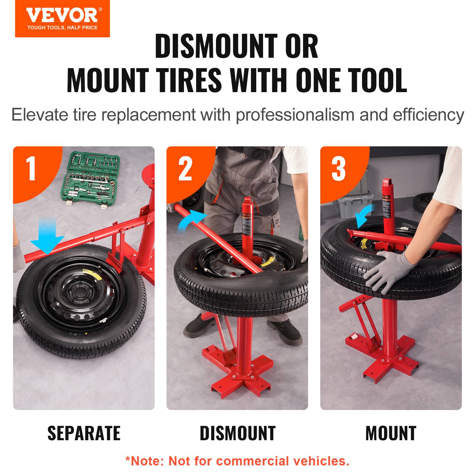 VEVOR TOUGH TOOLS, HALF PRICE

DISMOUNT OR MOUNT TIRES WITH ONE TOOL

Elevate tire replacement with professionalism and efficiency

1. SEPARATE
2. DISMOUNT
3. MOUNT

*Note: Not for commercial vehicles.