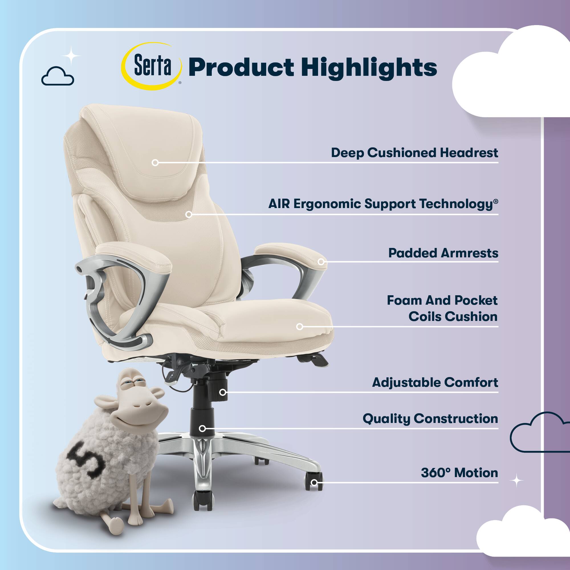 Serta Product Highlights

- Deep Cushioned Headrest
- AIR Ergonomic Support Technology
- Padded Armrests
- Foam And Pocket Coils Cushion
- Adjustable Comfort
- Quality Construction
- 360° Motion