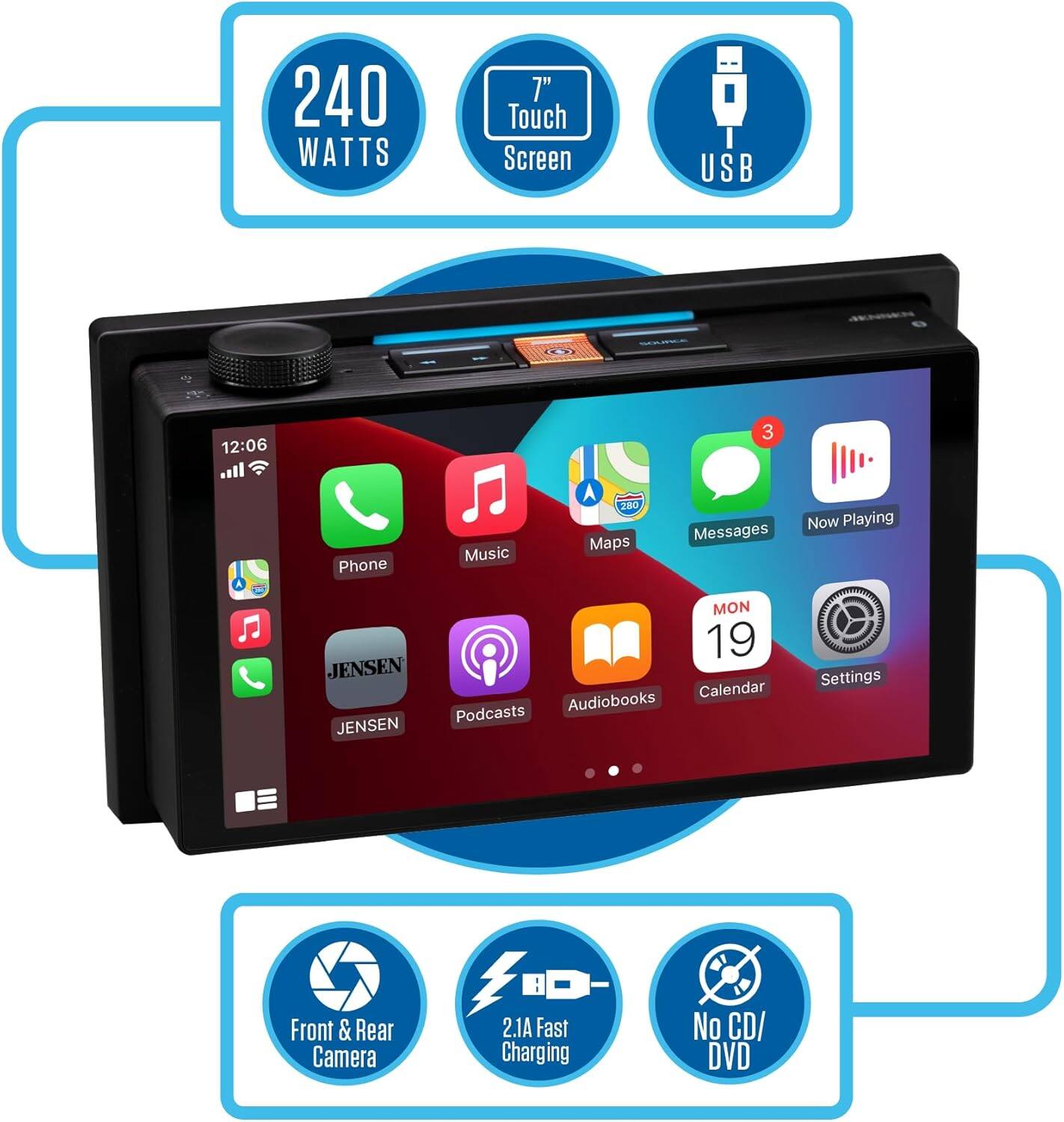 240 WATTS  
7" Touch Screen  
USB  

Phone  
Music  
Maps  
Messages  
Now Playing  
JENSEN  
Podcasts  
Audiobooks  
Calendar  
Settings  

Front & Rear Camera  
2.1A Fast Charging  
No CD/DVD  

MON 19