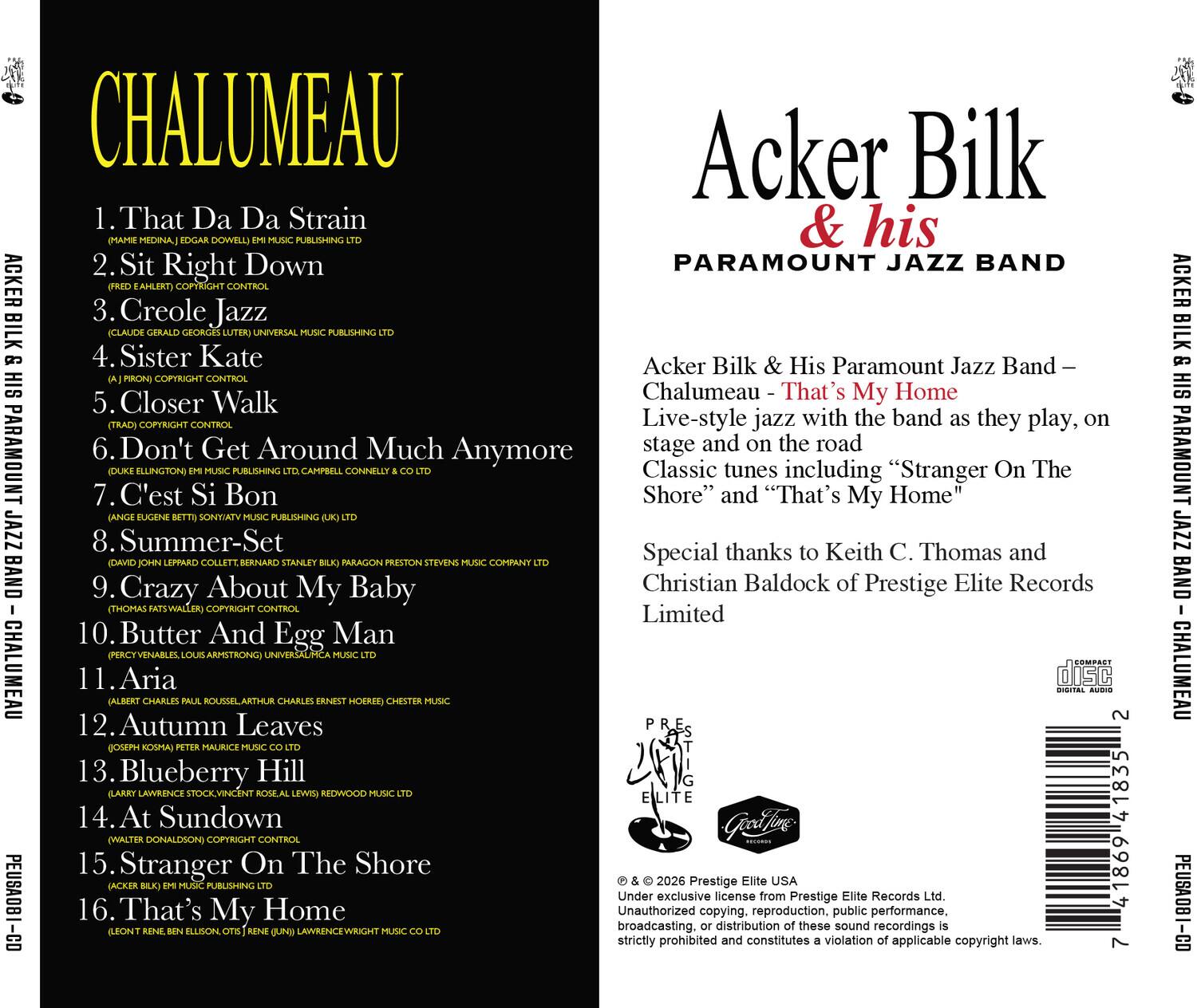 CHALUMEAU  
Acker Bilk & his PARAMOUNT JAZZ BAND

1. That Da Da Strain  
   (MAHE MEDINA | DAVID GOGGINS | ELLIOTT MUSIC PUBLISHING LTD)

2. Sit Right Down  
   (FRED A. ELLIOTT COPYRIGHT CONTROL)

3. Creole Jazz  
   (CLAUDE GEORGES LUTHER | UNIVERSAL MUSIC PUBLISHING LTD)

4. Sister Kate  
   (A. FROM COPYRIGHT CONTROL)

5. Closer Walk  
   (GRADY | COPYRIGHT CONTROL)

6. Don't Get Around Much Anymore  
   (DUKE ELLINGTON | ELLINGTON PUBLISHING CO | CAMPBELL CONNELLY & CO LTD)

7. C'est Si Bon  
   (ANGELA GENE BENNETT | SONY ATV MUSIC PUBLISHING (UK) LTD)

8. Summer-Set  
   (JOHN LEWIS | COLLETT BERNARD | STANLEY BLAKEY | PARAGON PRESTON STEVENS MUSIC COMPANY LTD)

9. Crazy About My Baby  
   (THOMAS ATWALLER | COPYRIGHT CONTROL)

10.