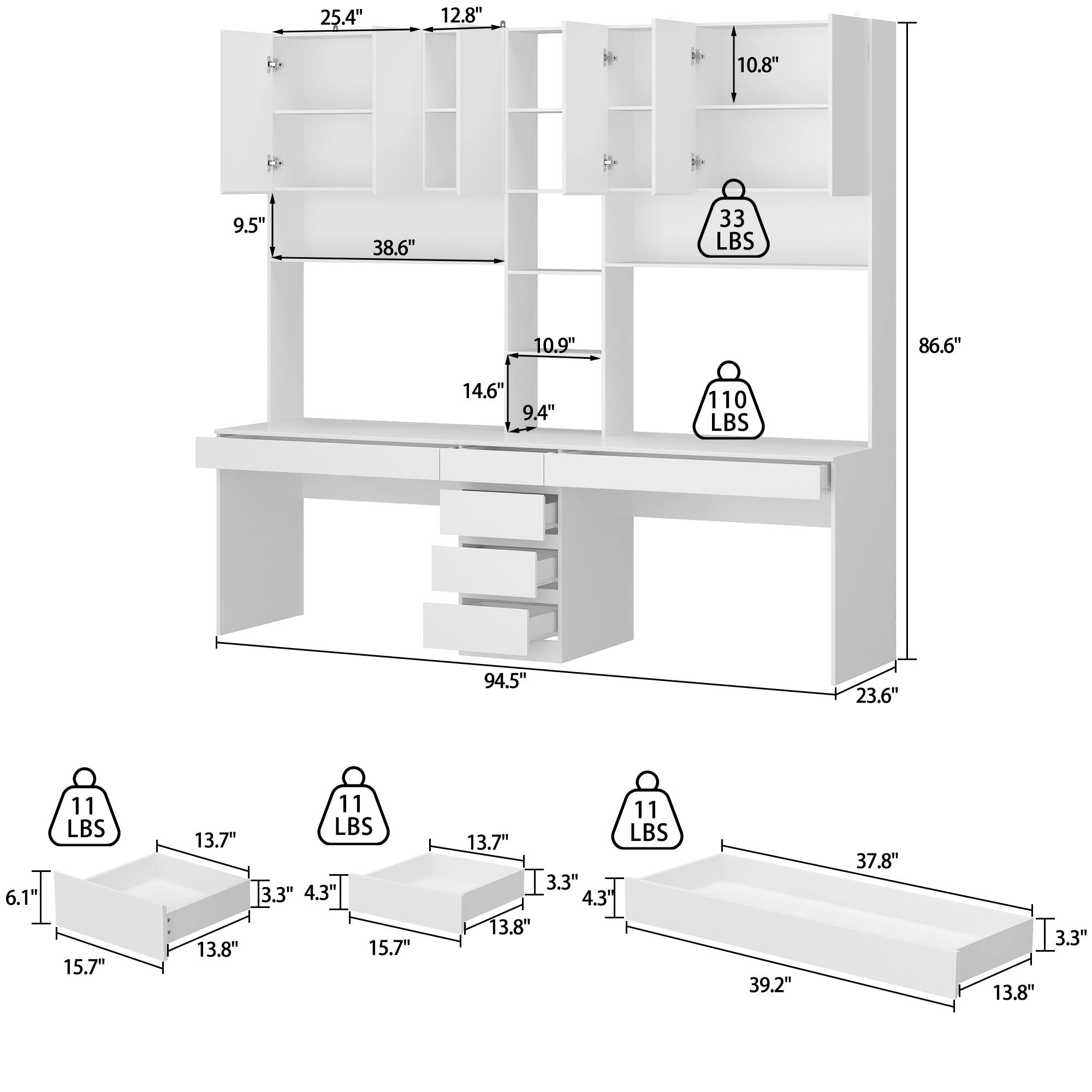 25.4" 12.8" 10.8" 9.5" 38.6" 33 LBS 10.9" 86.6" 14.6" 9.4" 110 LBS 94.5" 23.6" 6.1" 11 LBS 15.7" 11 LBS 13.7" 3.3" 4.3" 13.8" 15.7" 13.7" 3.3" 4.3 13.8" 11 LBS 39.2" 37.8" 3.3" 13.8"