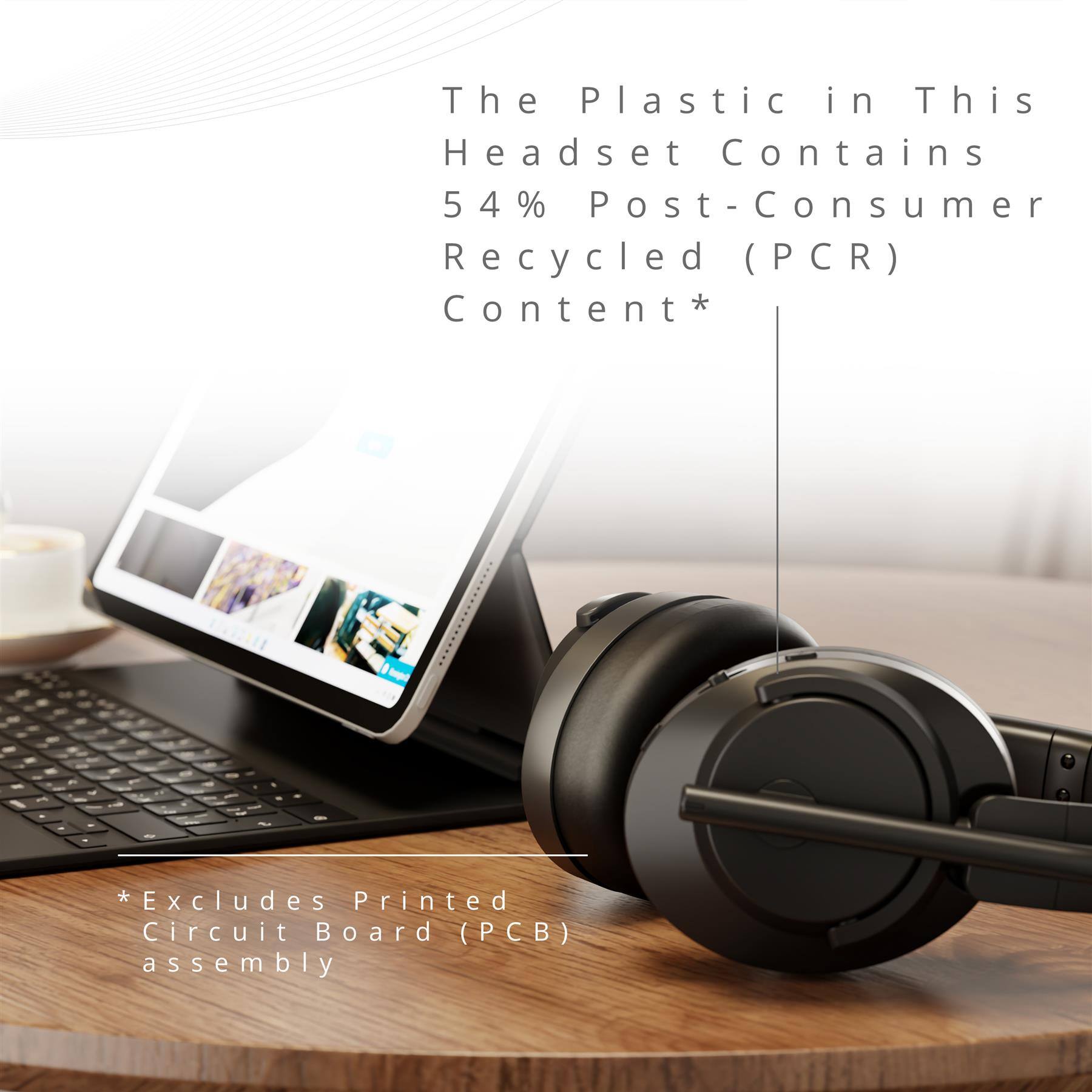The plastic in this headset contains 54% post-consumer recycled (PCR) content*  
*Excludes printed circuit board (PCB) assembly