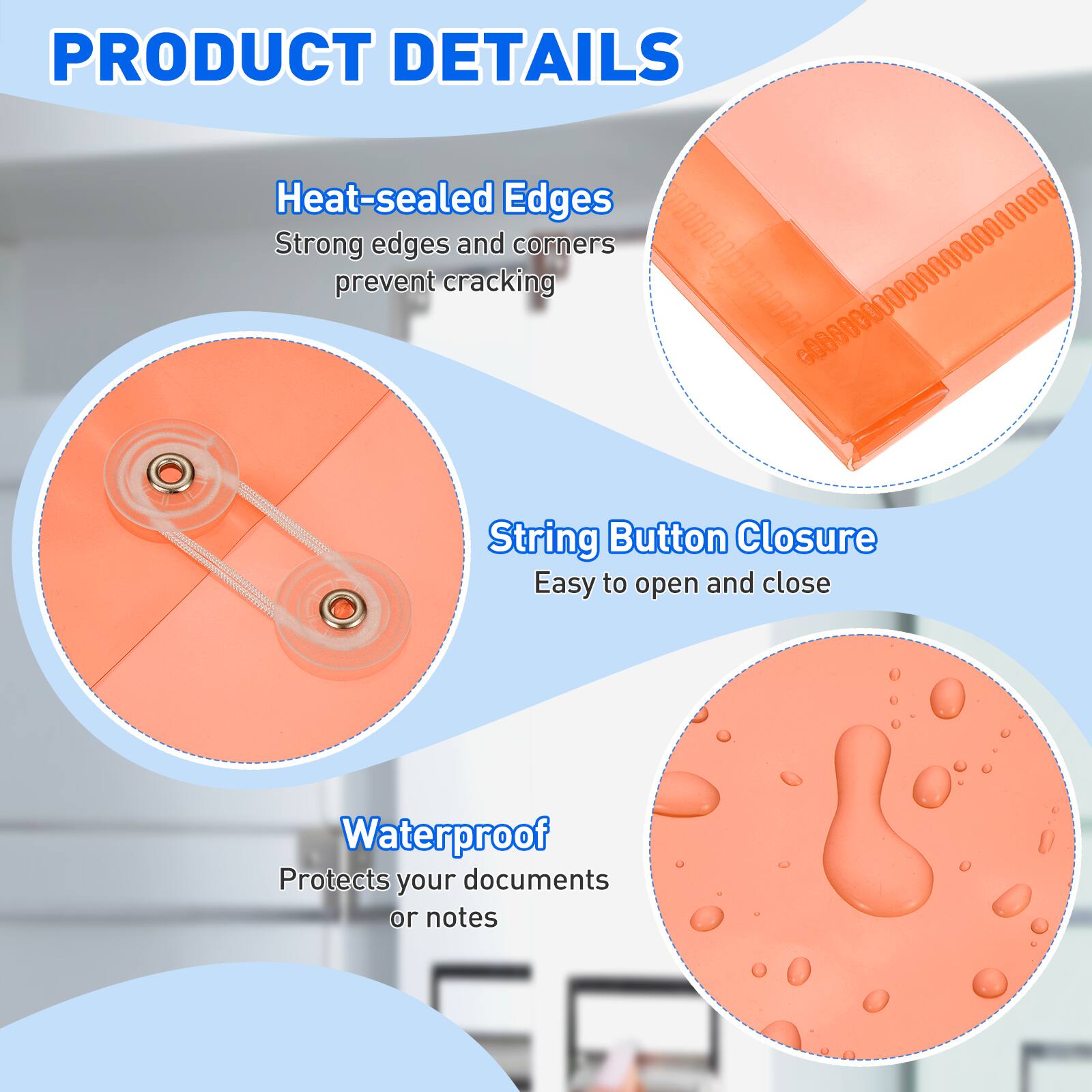 PRODUCT DETAILS

Heat-sealed Edges
Strong edges and corners prevent cracking

String Button Closure
Easy to open and close

Waterproof
Protects your documents or notes