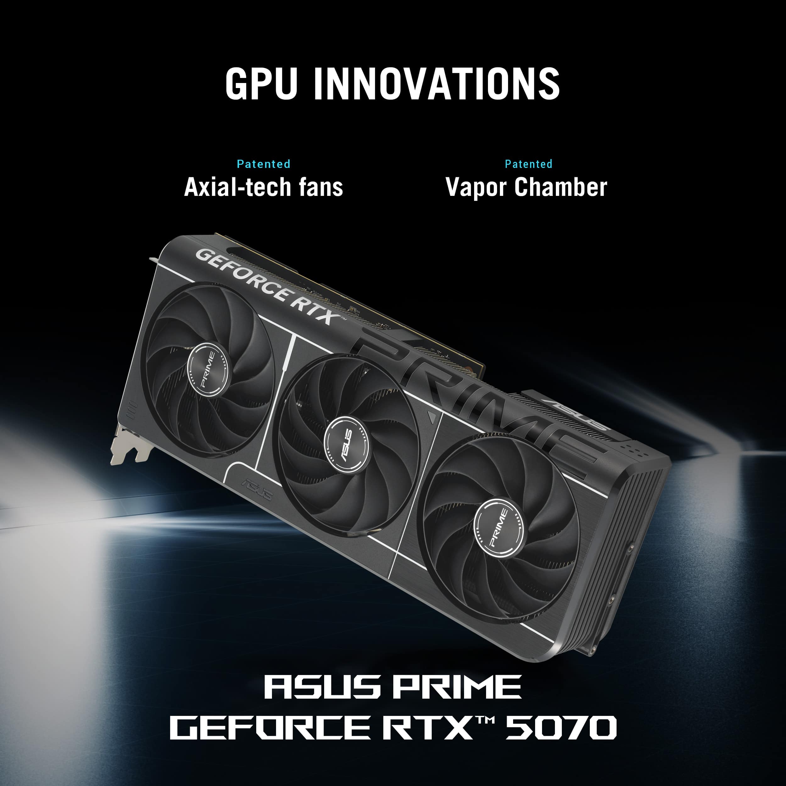 GPU Innovations Duo: Patented Axial-tech fans, Vapor Chamber. GeForce RTX 5070.